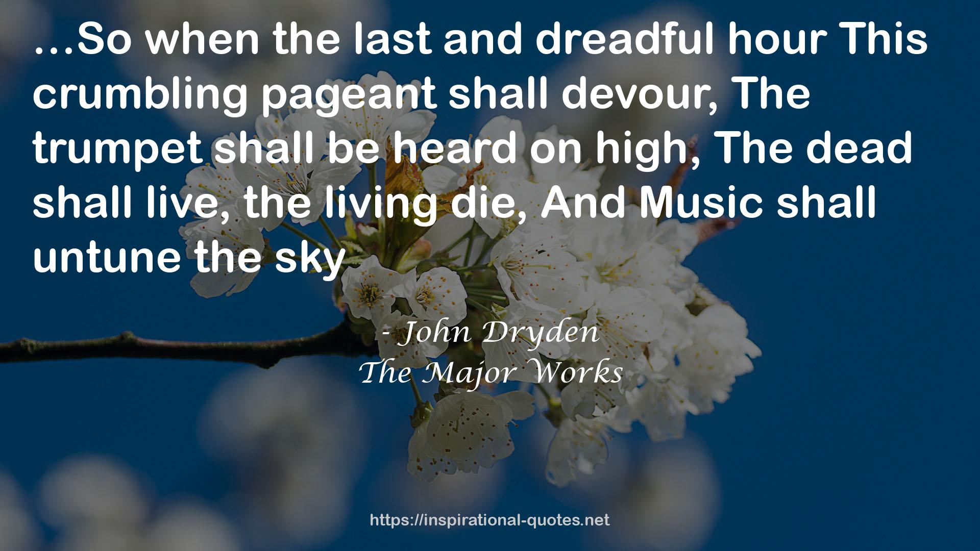 the last and dreadful hourThis crumbling pageant  QUOTES