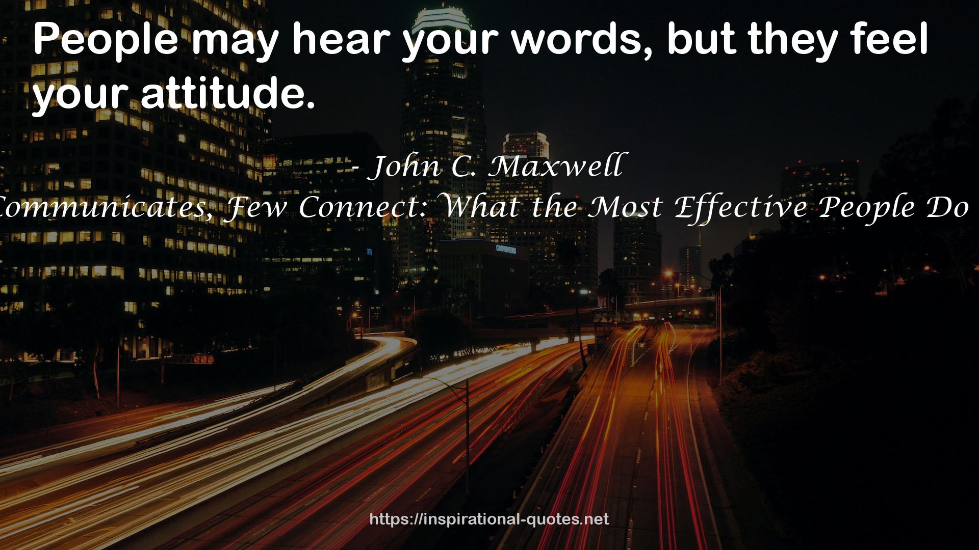 Everyone Communicates, Few Connect: What the Most Effective People Do Differently QUOTES
