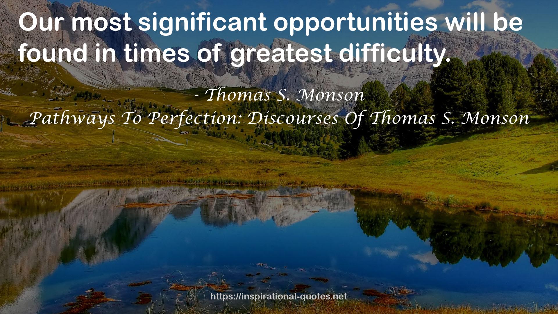 Pathways To Perfection: Discourses Of Thomas S. Monson QUOTES