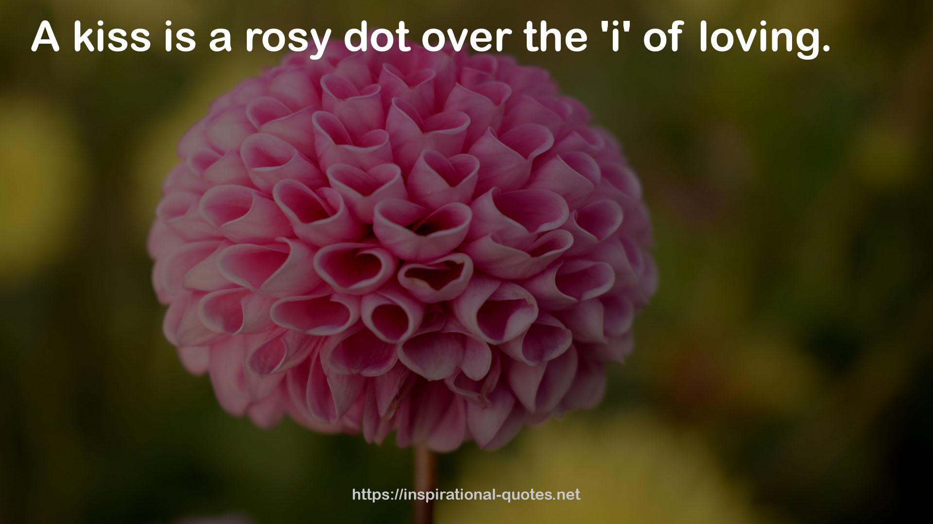 a rosy dot  QUOTES