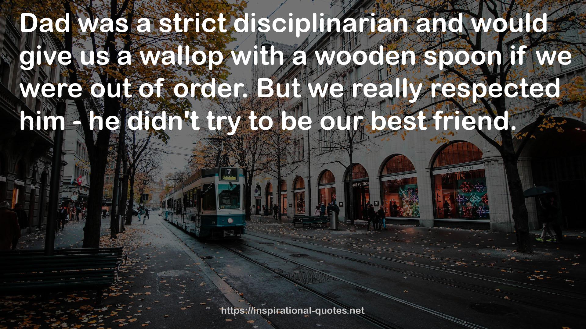 a strict disciplinarian  QUOTES