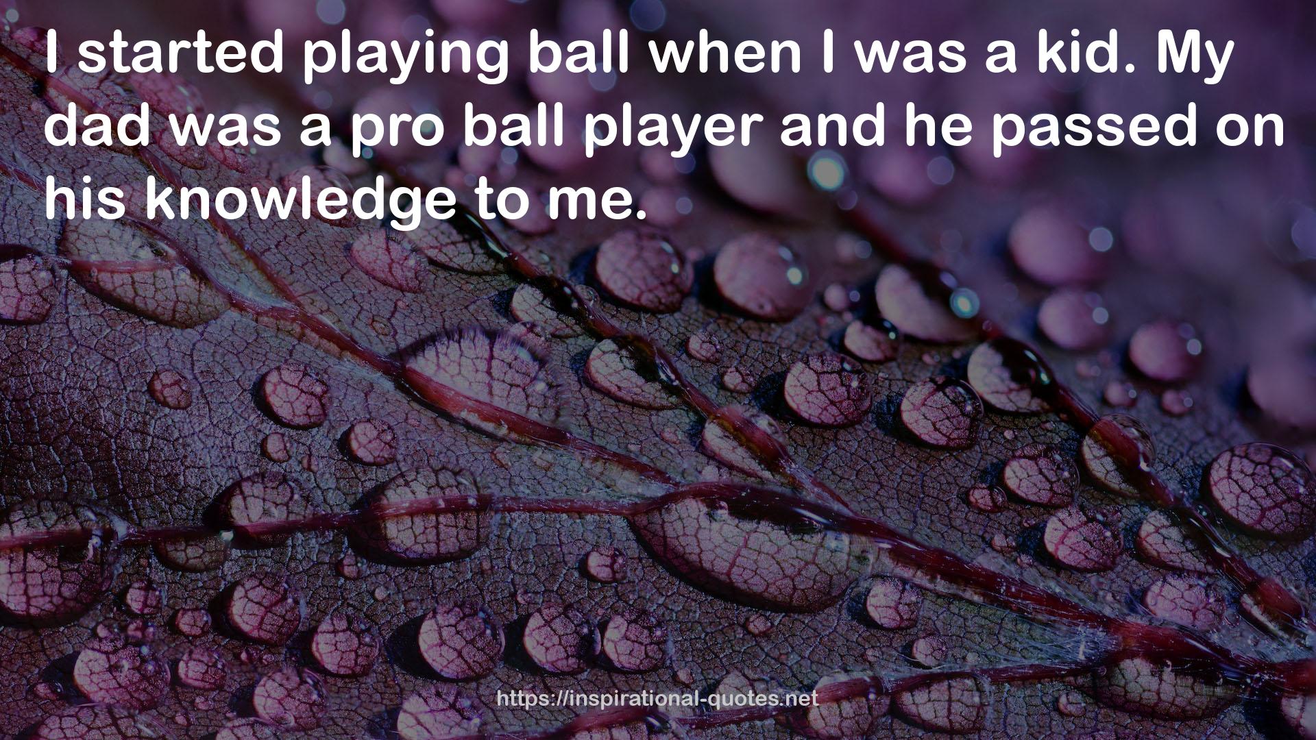 a pro ball player  QUOTES