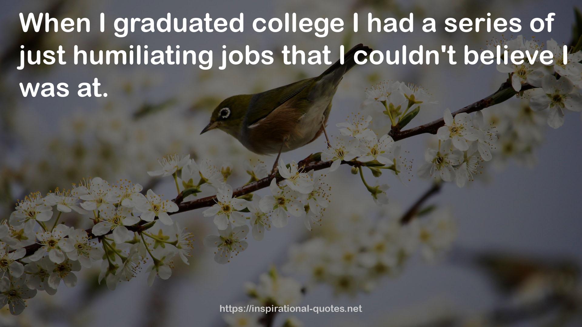 just humiliating jobs  QUOTES