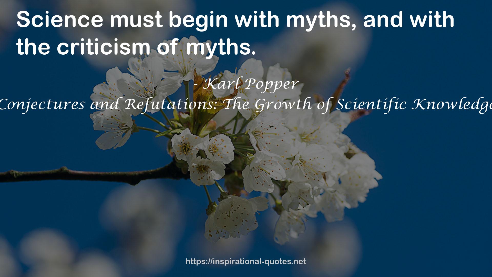 Conjectures and Refutations: The Growth of Scientific Knowledge QUOTES