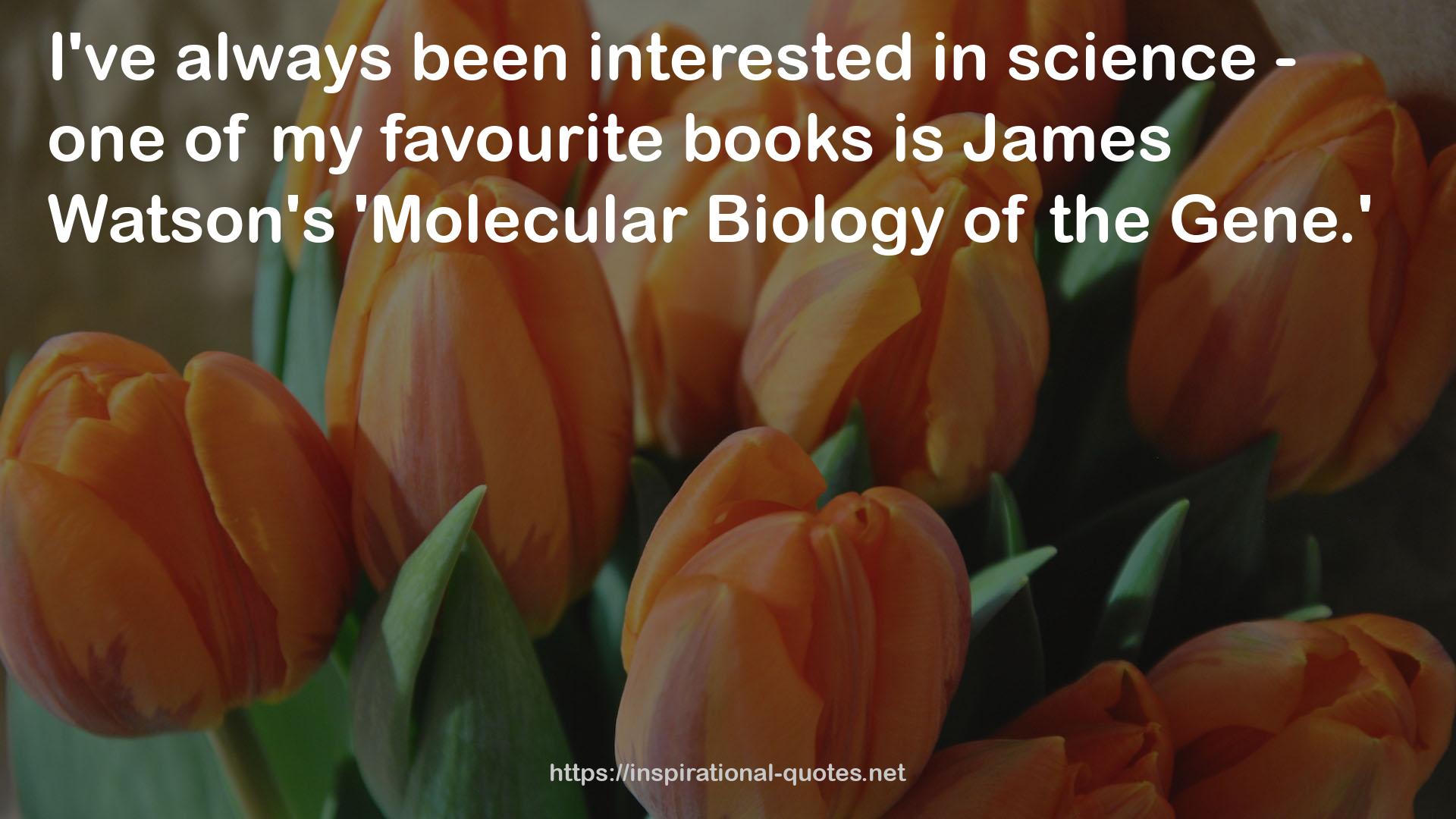 James Watson's 'Molecular Biology  QUOTES