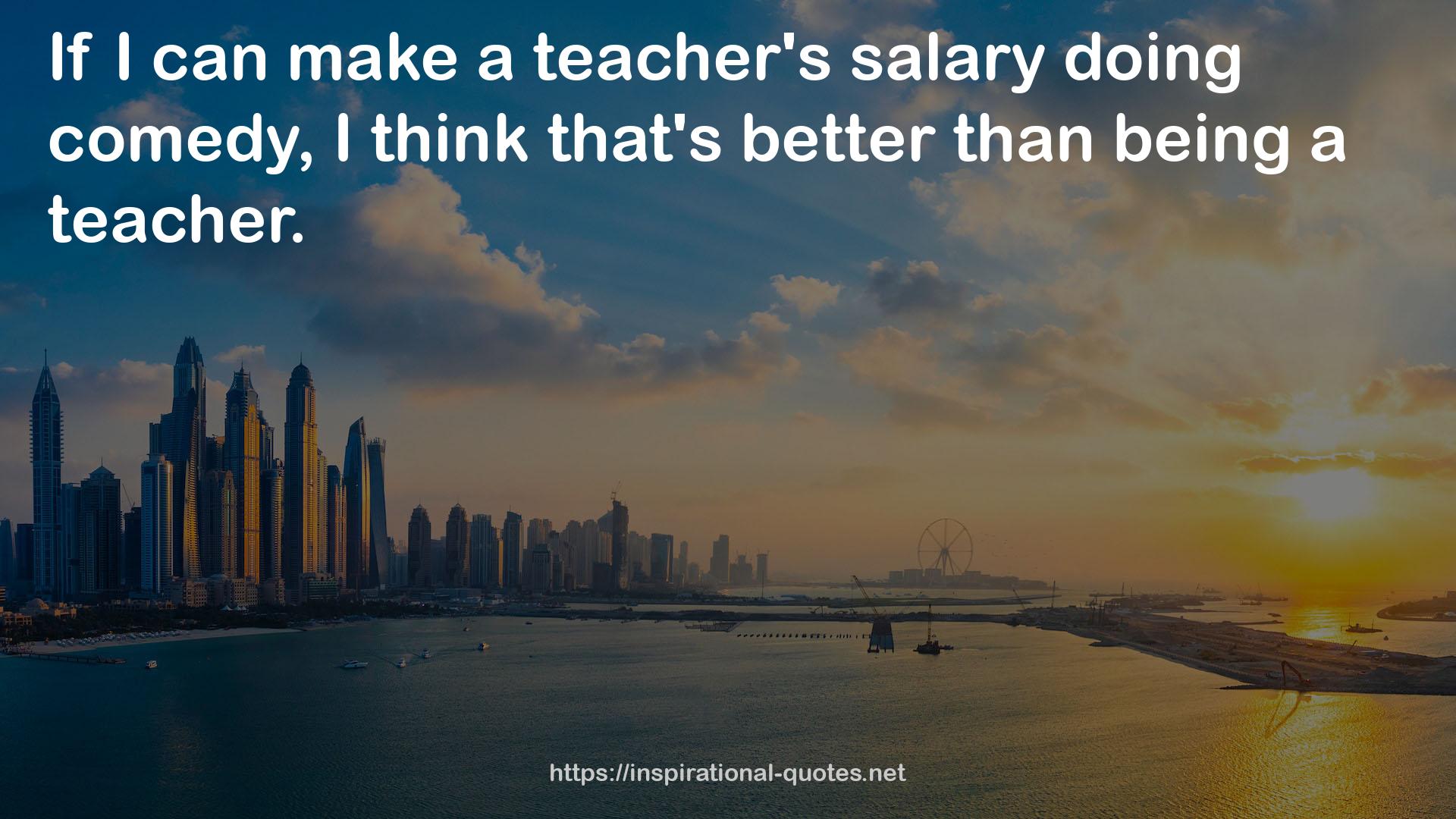 a teacher's salary  QUOTES