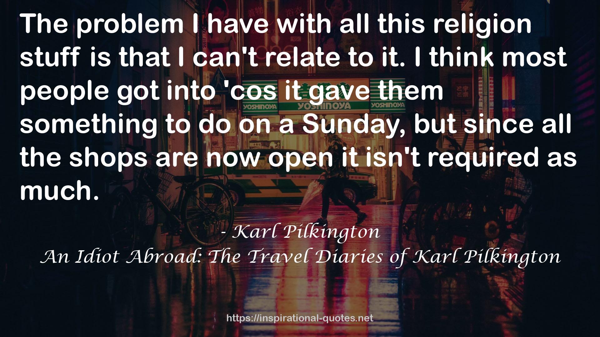 An Idiot Abroad: The Travel Diaries of Karl Pilkington QUOTES