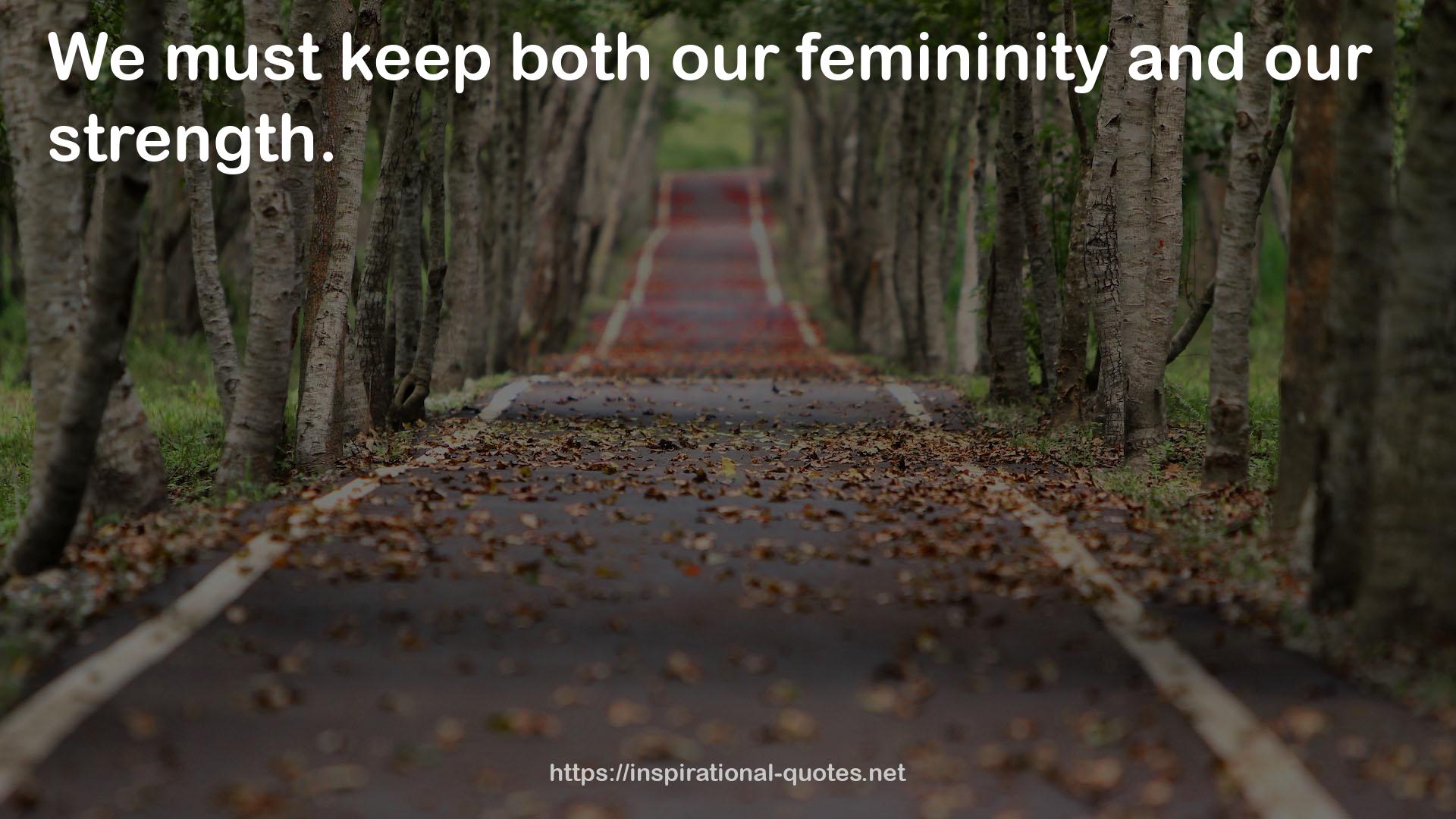 both our femininity  QUOTES