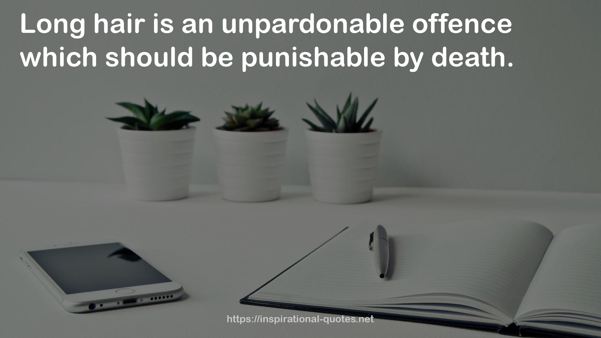 an unpardonable offence  QUOTES