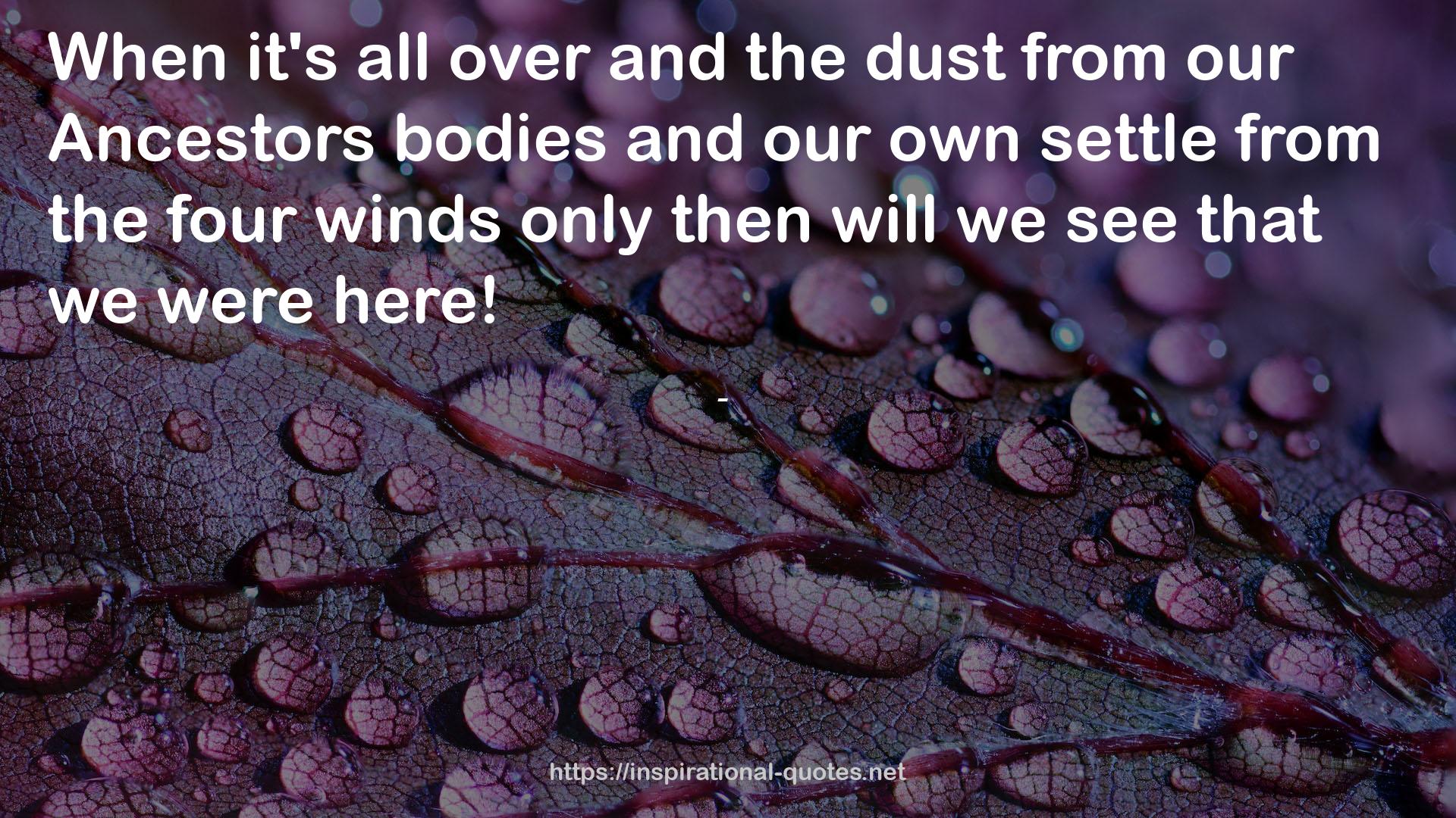 our Ancestors bodies  QUOTES