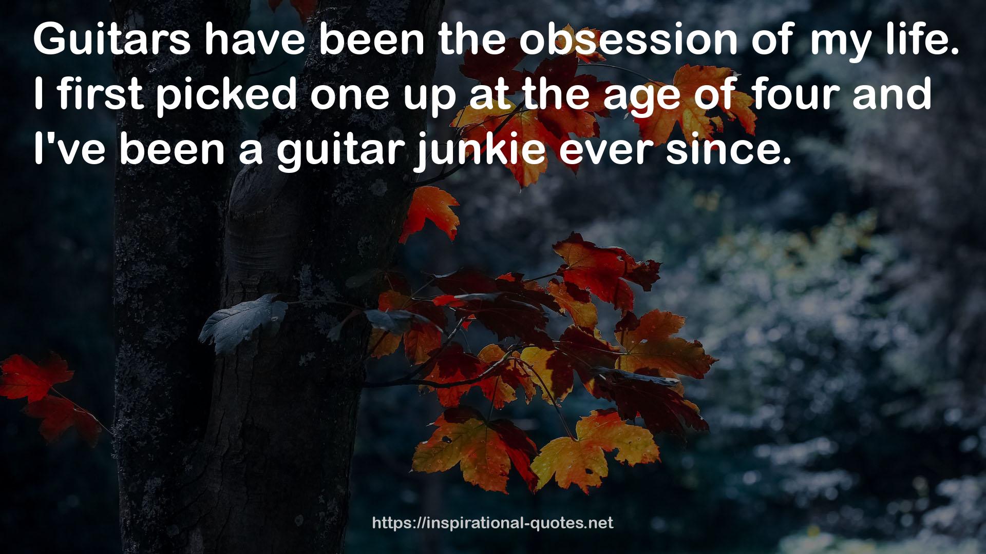 a guitar junkie  QUOTES