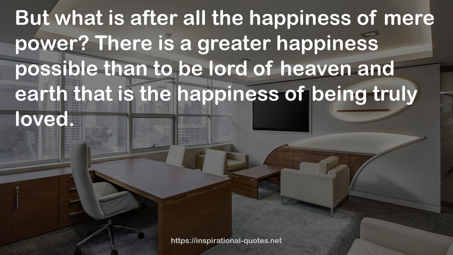 a greater happiness  QUOTES