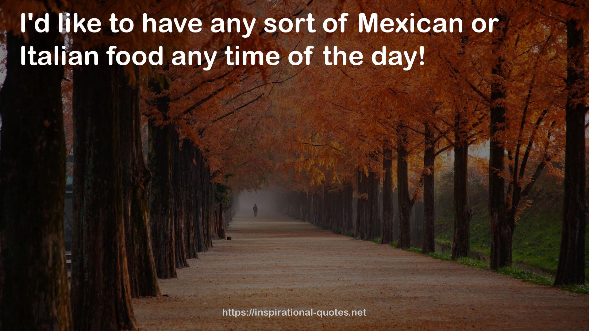 Mexican or Italian food  QUOTES