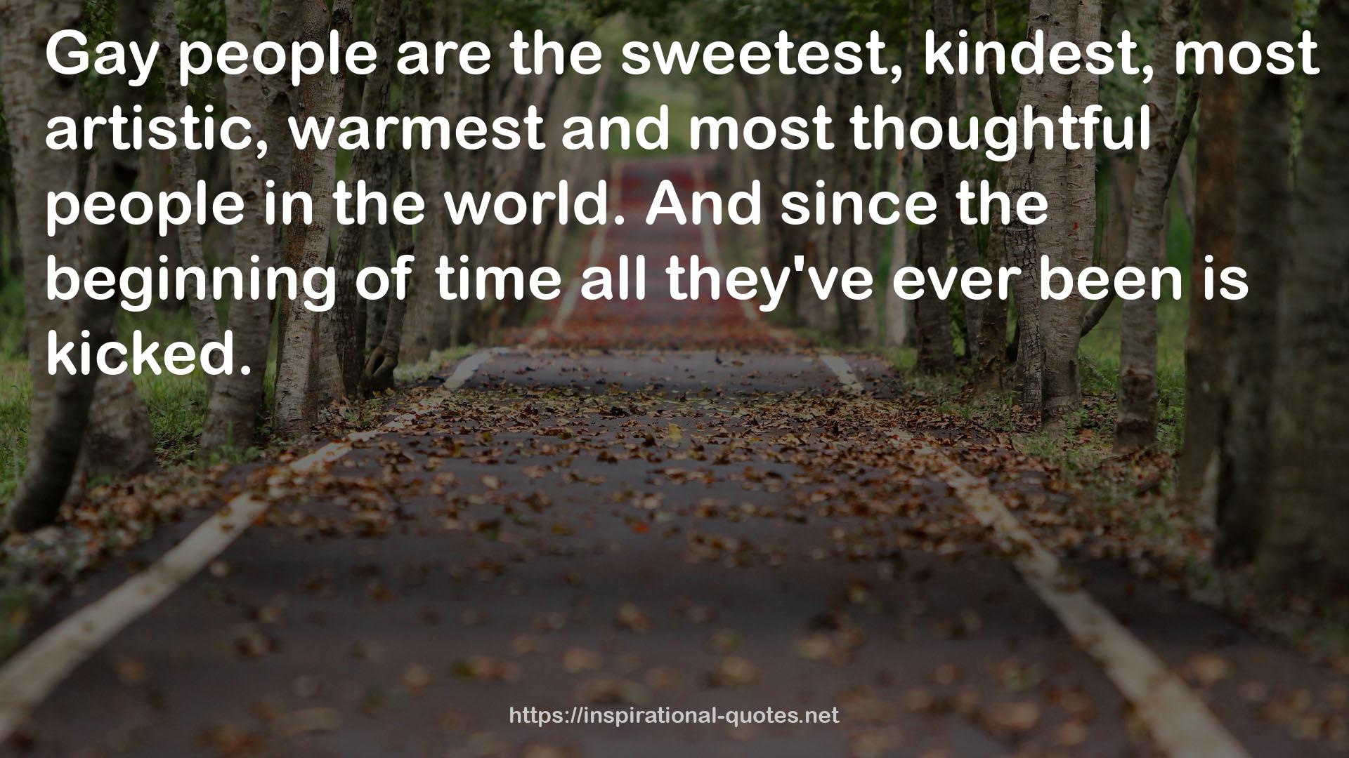 the sweetest, kindest, most artistic, warmest and most thoughtful people  QUOTES