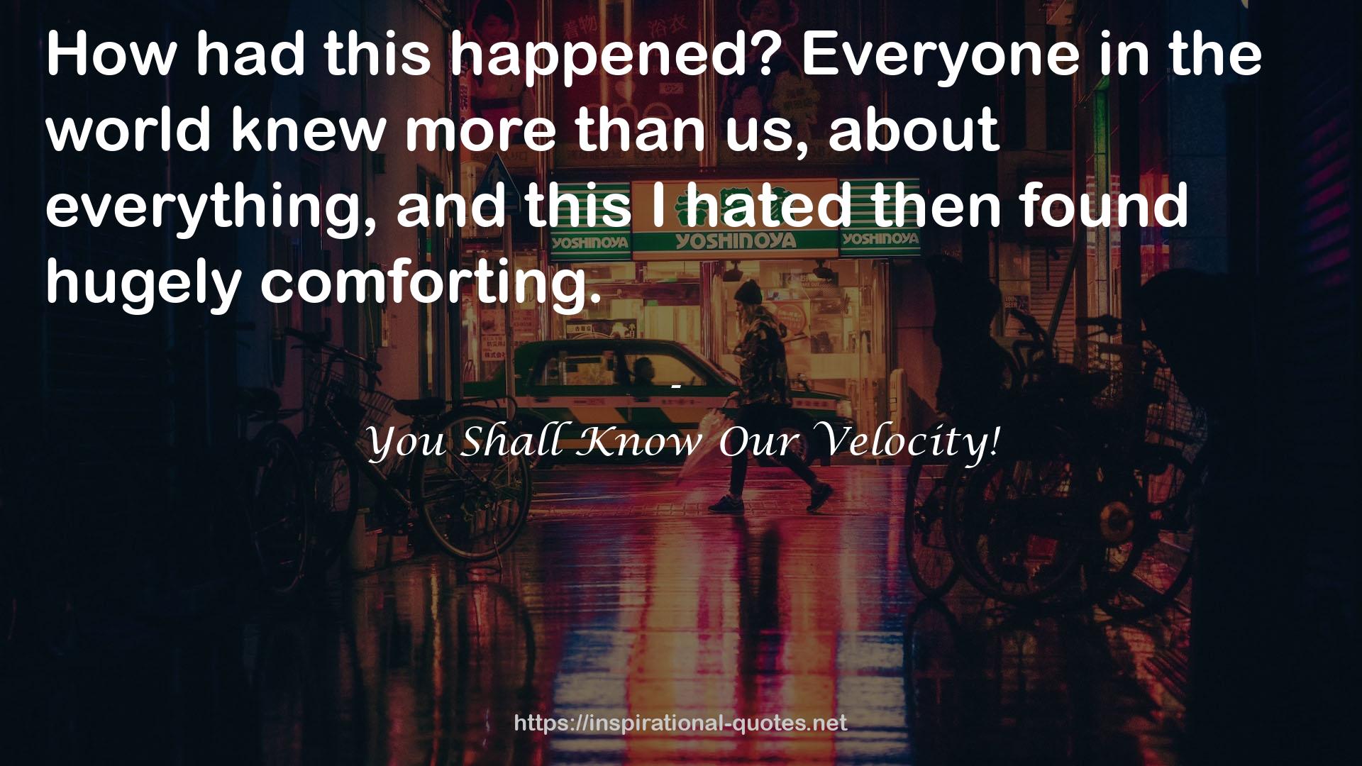 You Shall Know Our Velocity! QUOTES