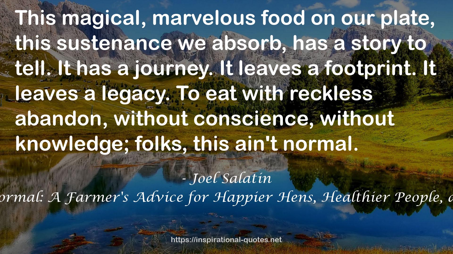 Folks, This Ain't Normal: A Farmer's Advice for Happier Hens, Healthier People, and a Better World QUOTES