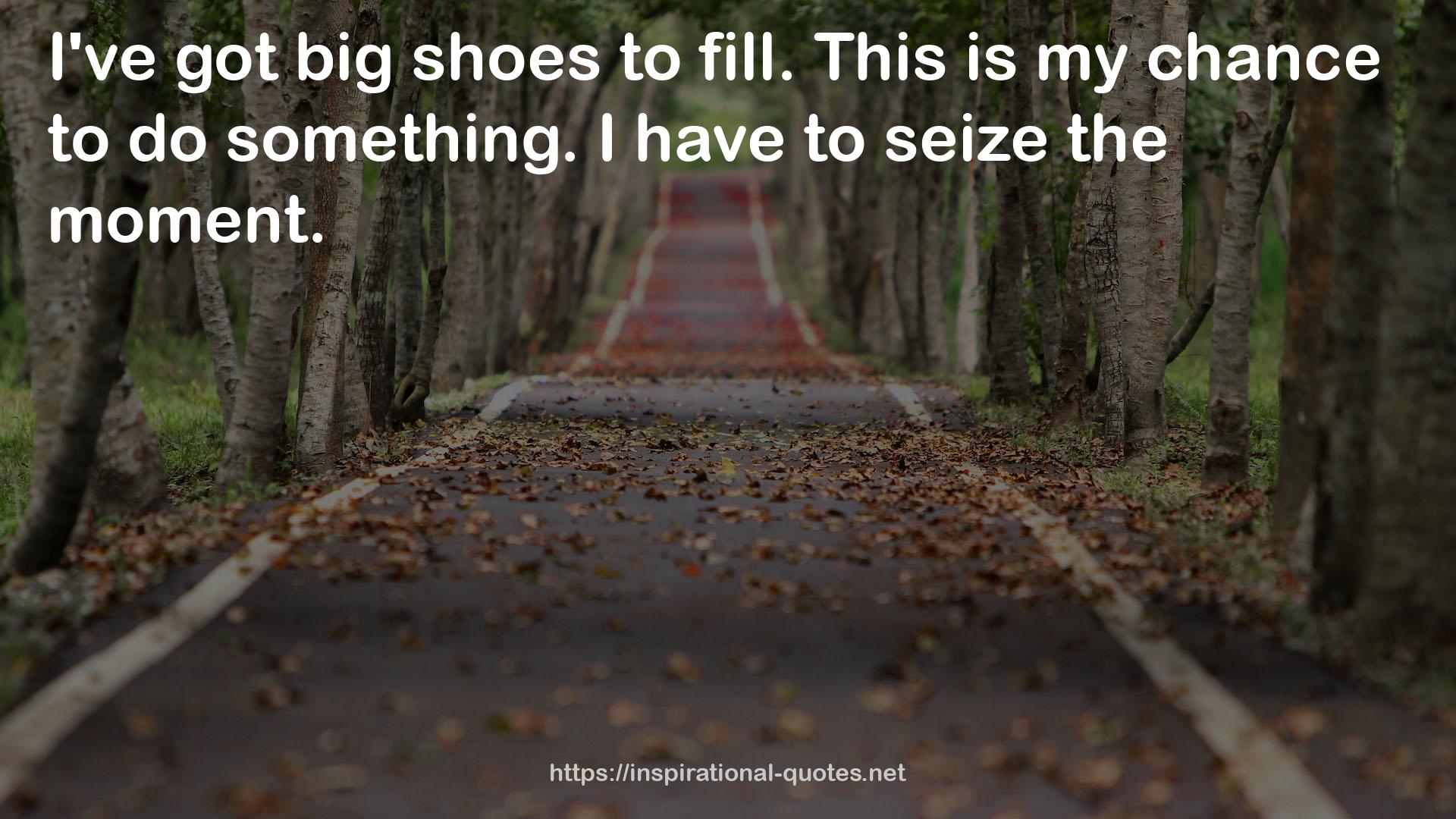 big shoes  QUOTES