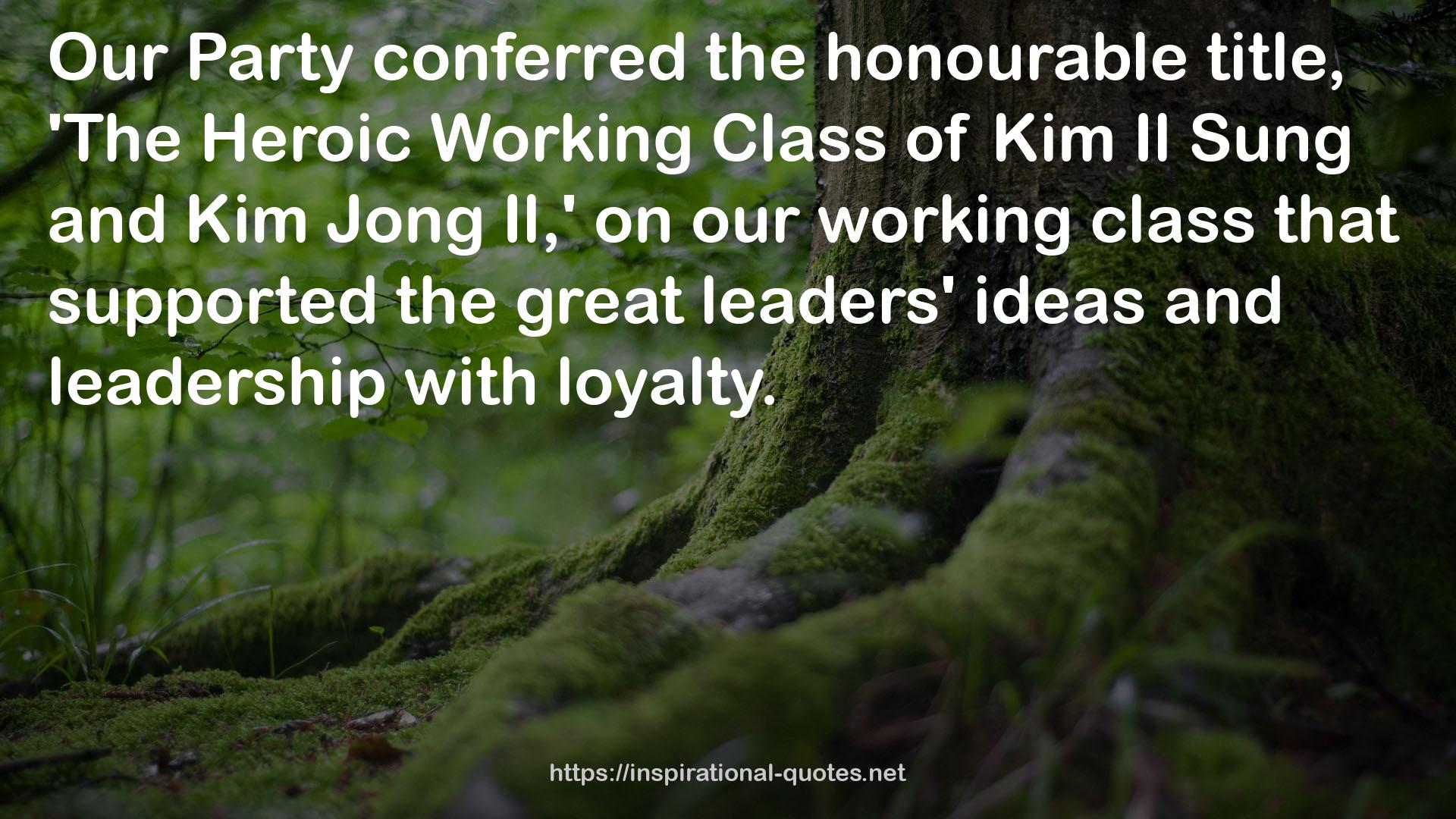 'The Heroic Working Class of Kim Il Sung  QUOTES