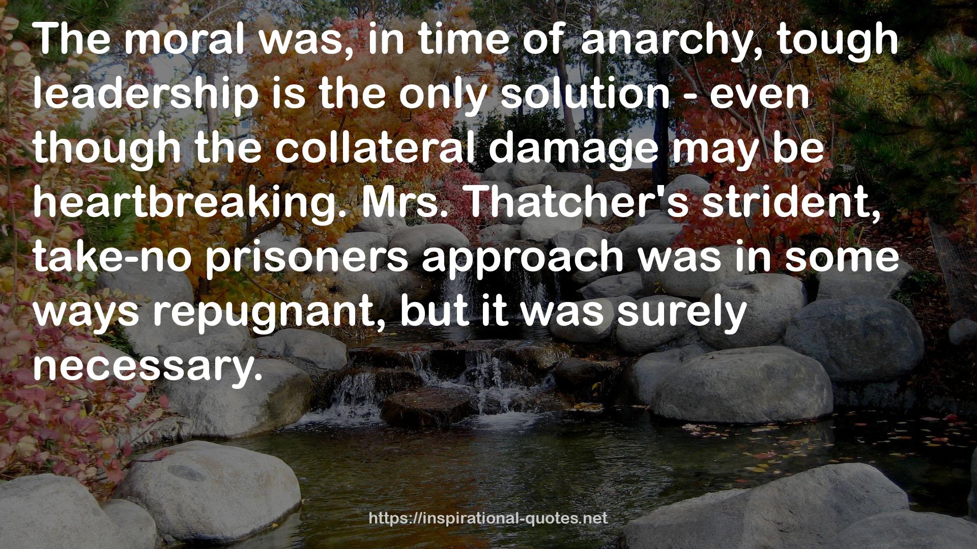 Mrs. Thatcher's strident, take-no prisoners approach  QUOTES