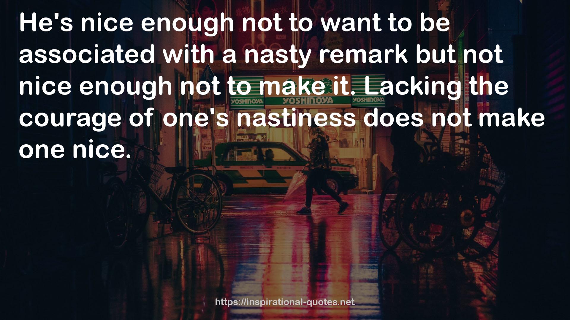 one's nastiness  QUOTES