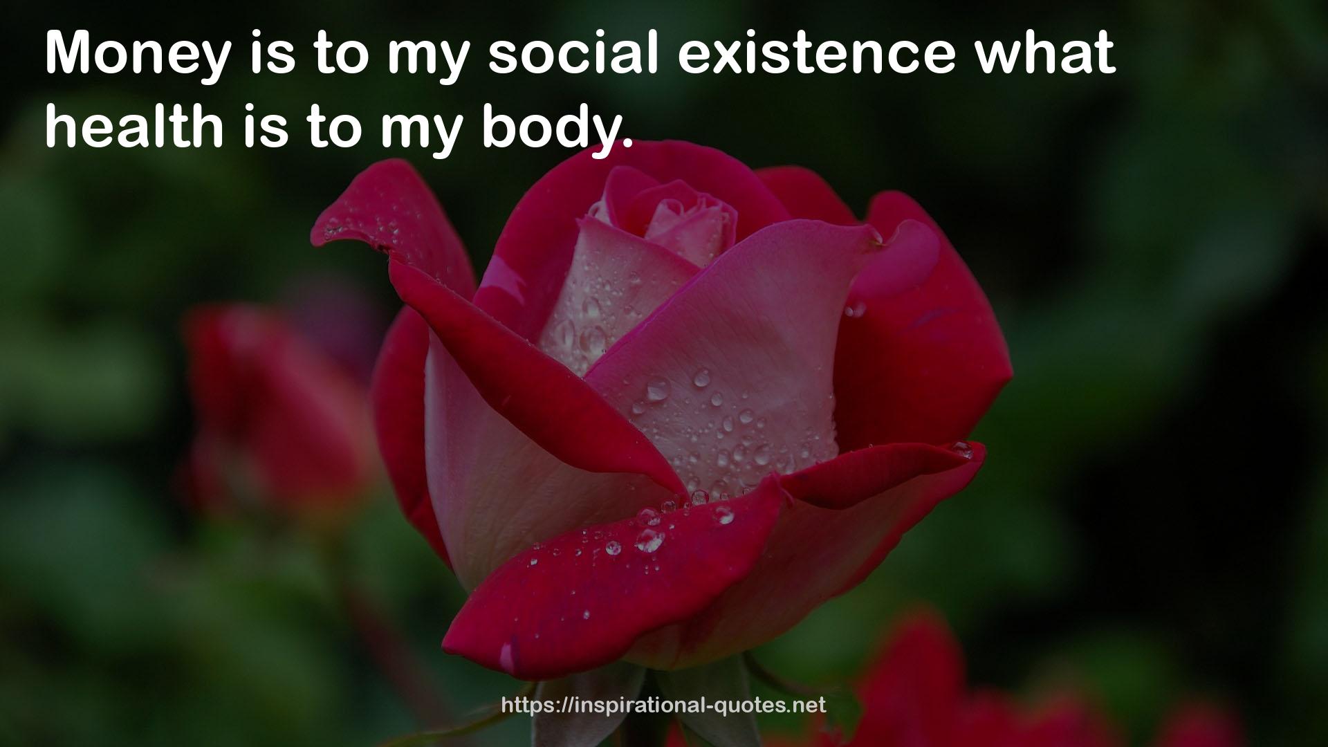 my social existence  QUOTES