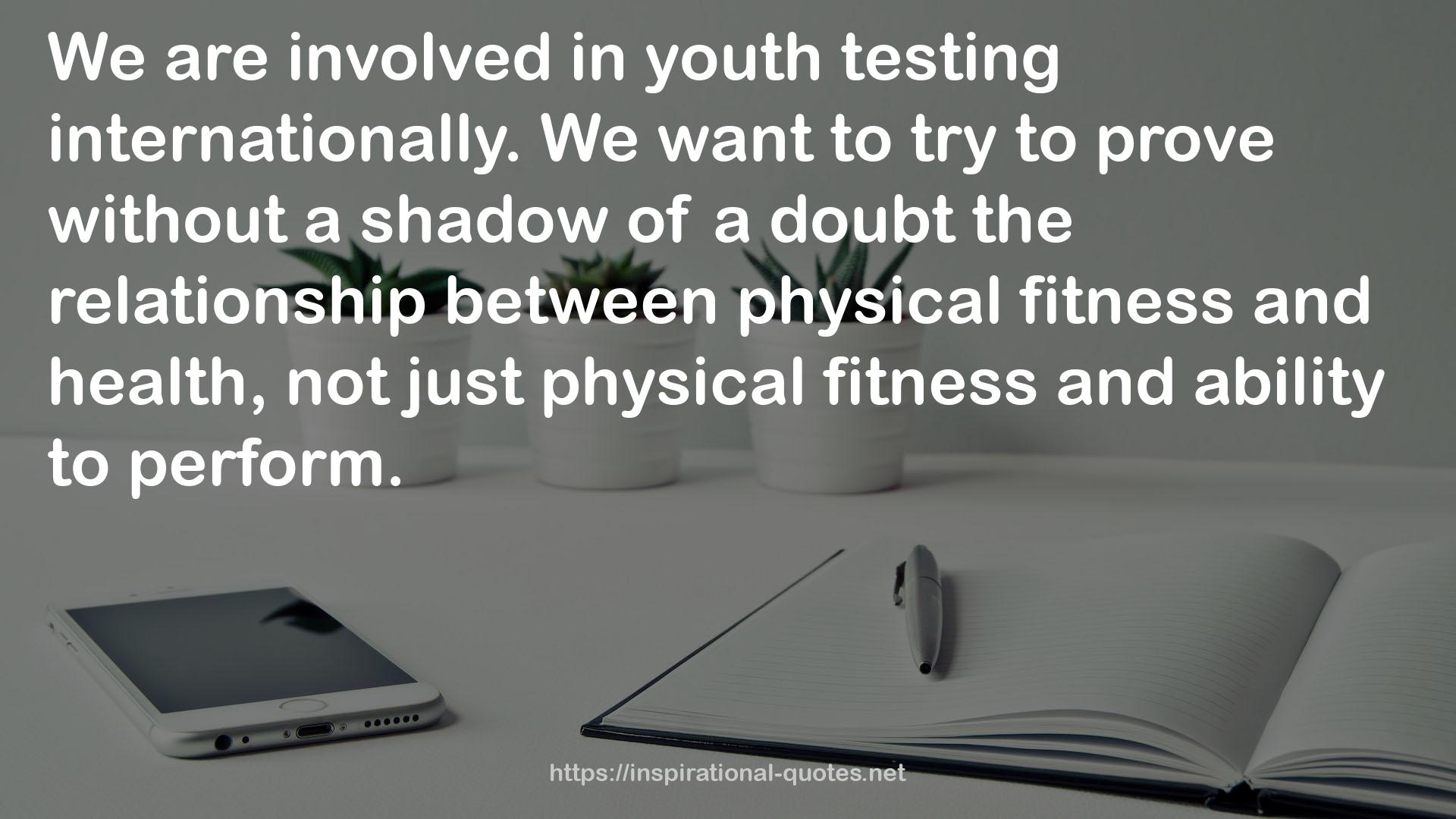 just physical fitness  QUOTES