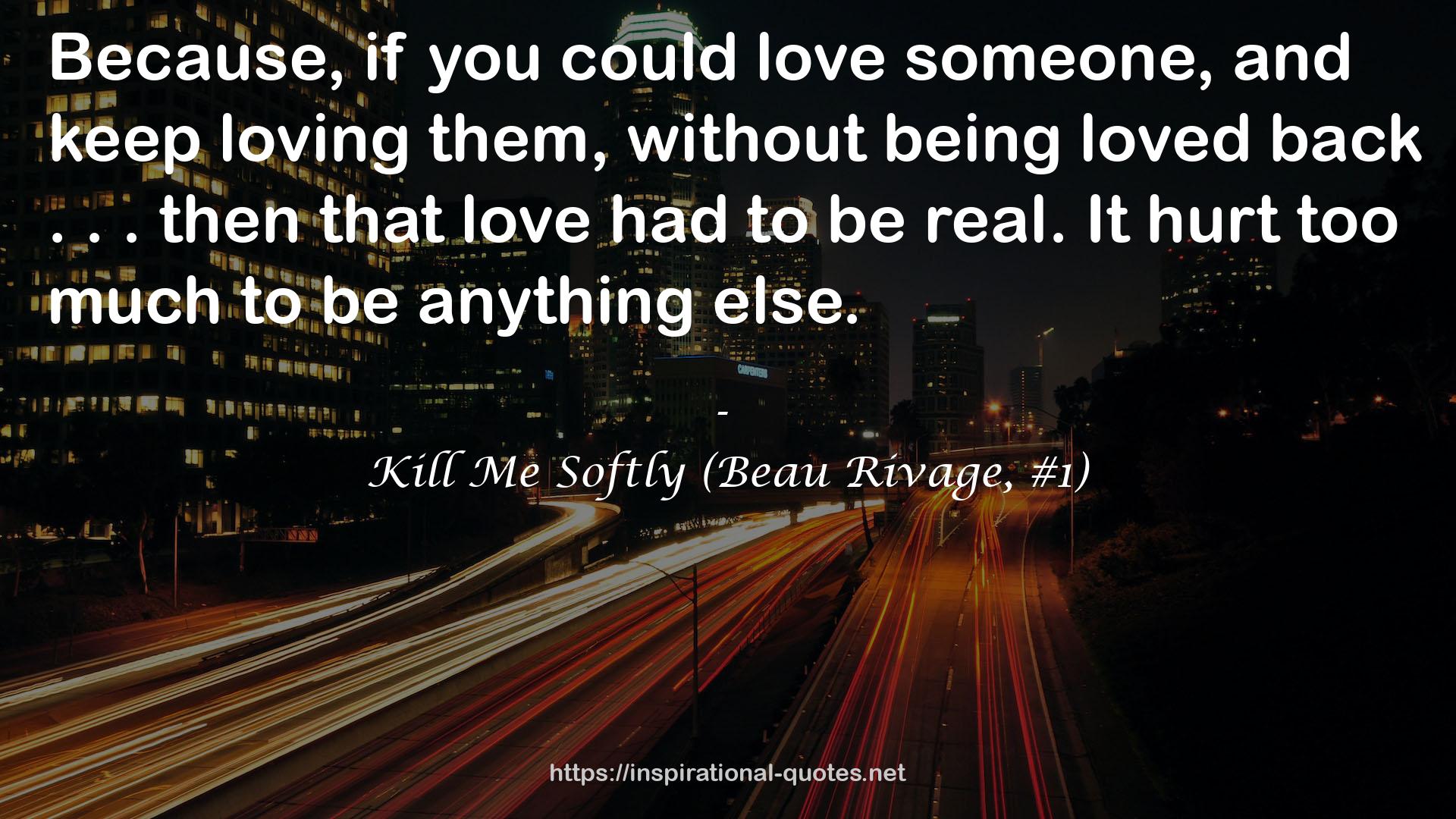 Kill Me Softly (Beau Rivage, #1) QUOTES
