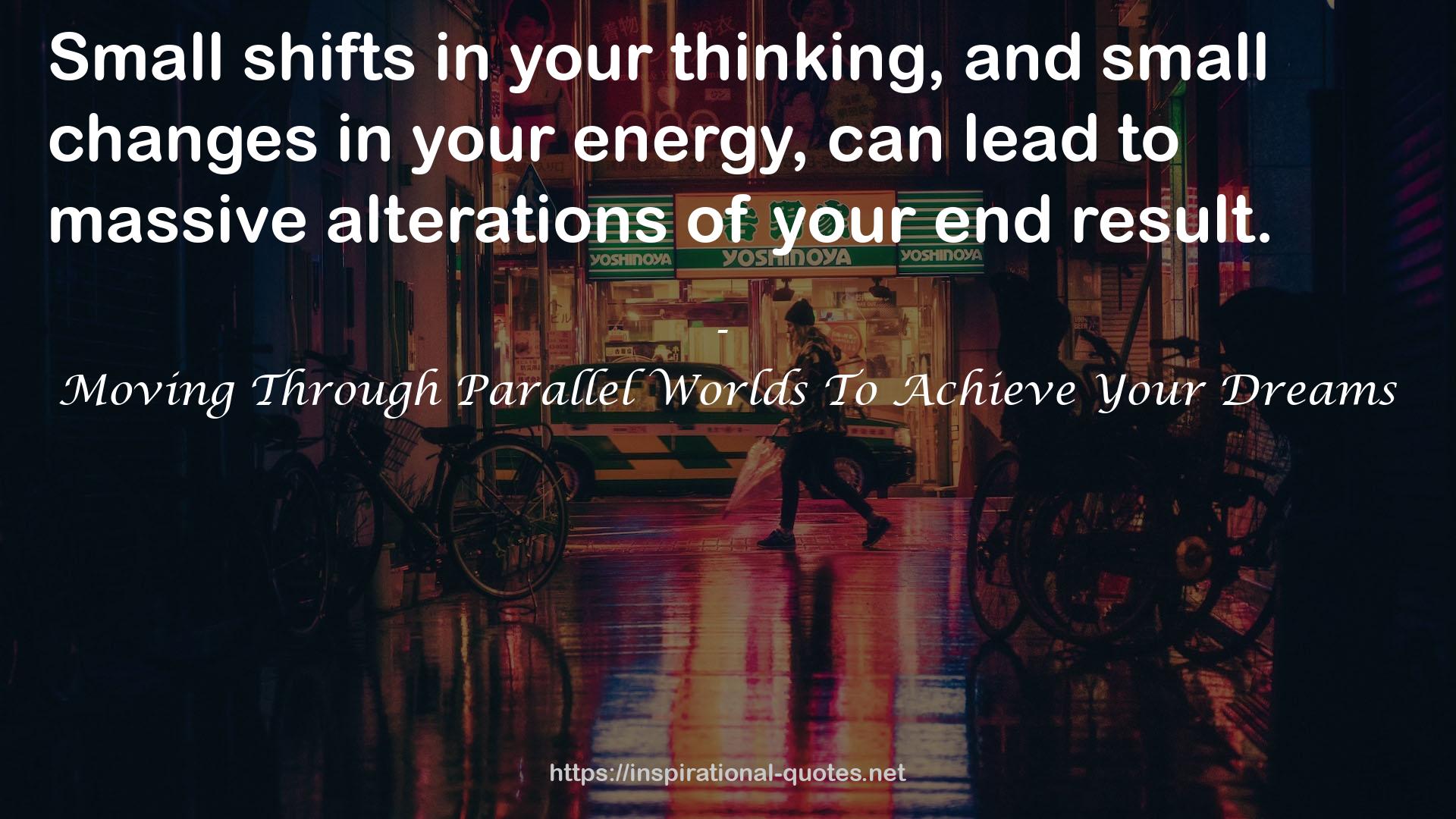Moving Through Parallel Worlds To Achieve Your Dreams QUOTES