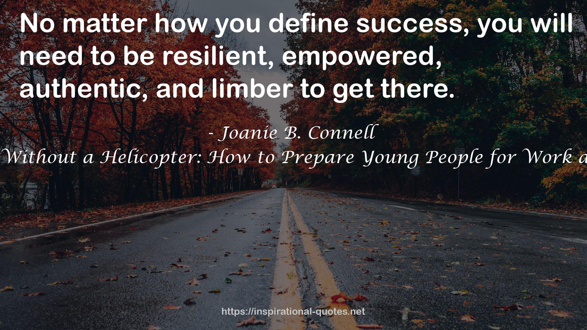 Flying Without a Helicopter: How to Prepare Young People for Work and Life QUOTES