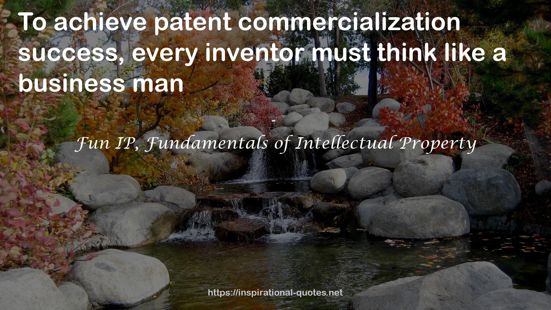 Fun IP, Fundamentals of Intellectual Property QUOTES