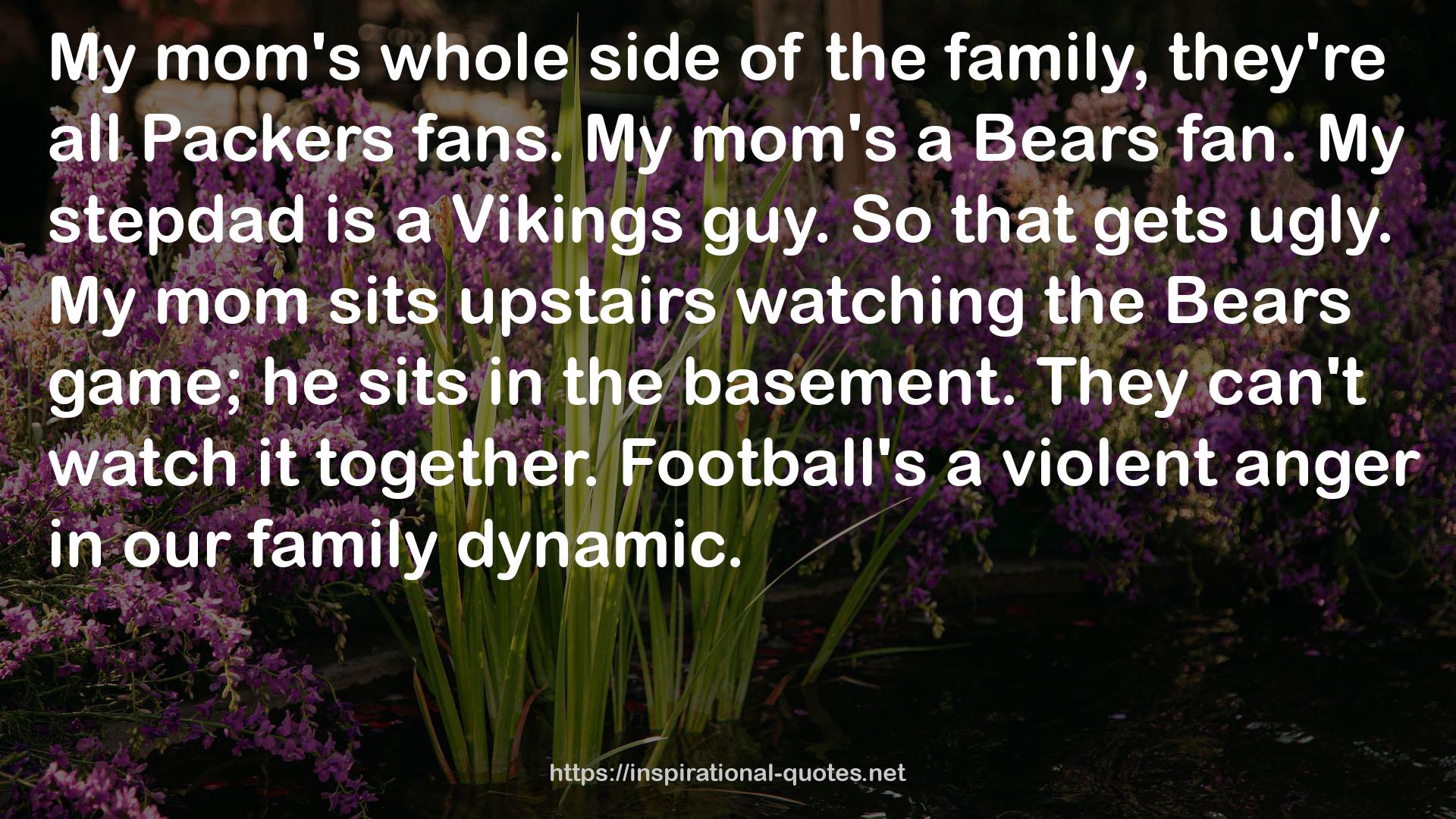 Football's a violent anger  QUOTES