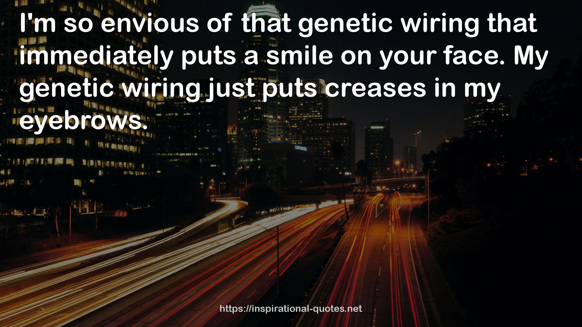 My genetic wiring  QUOTES