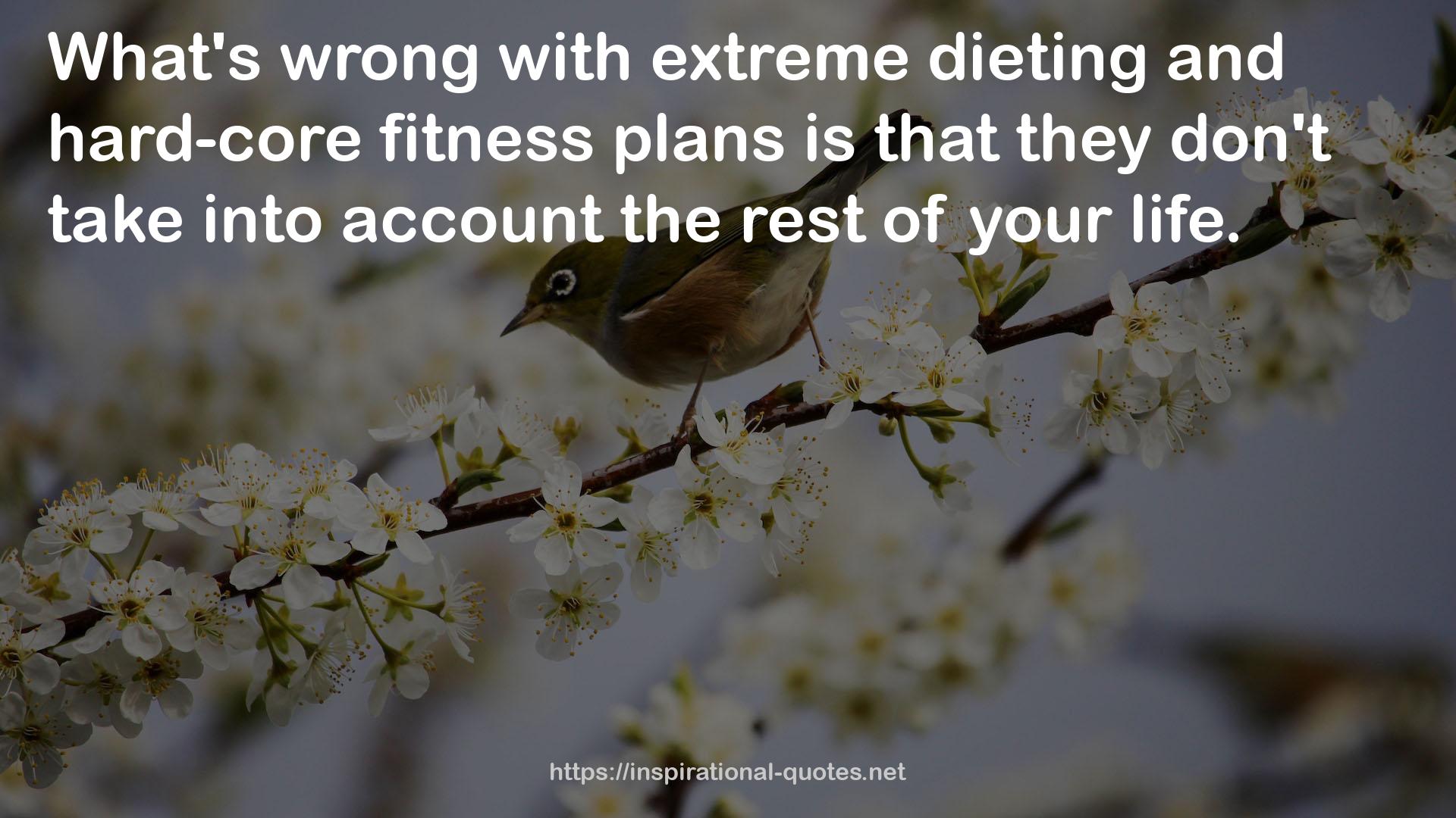 extreme dieting and hard-core fitness plans  QUOTES