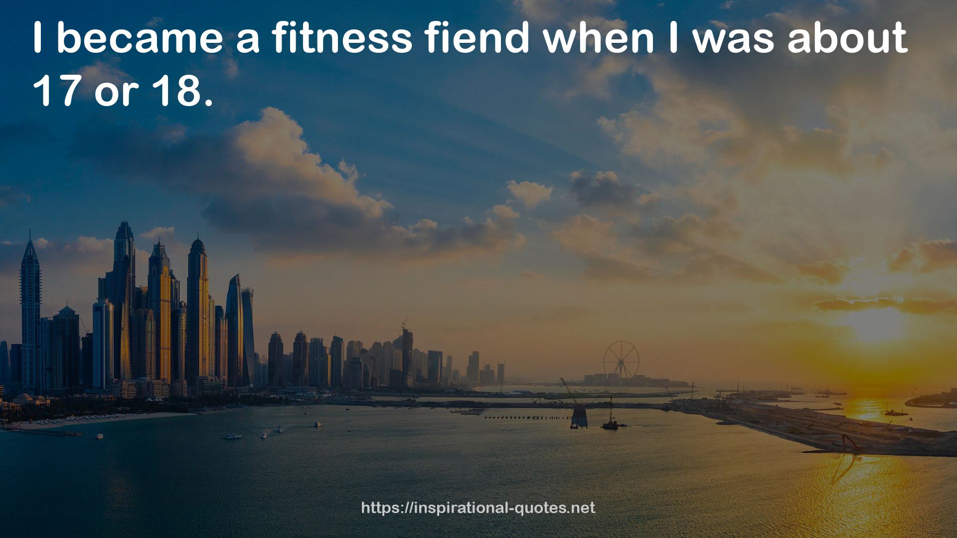 a fitness fiend  QUOTES