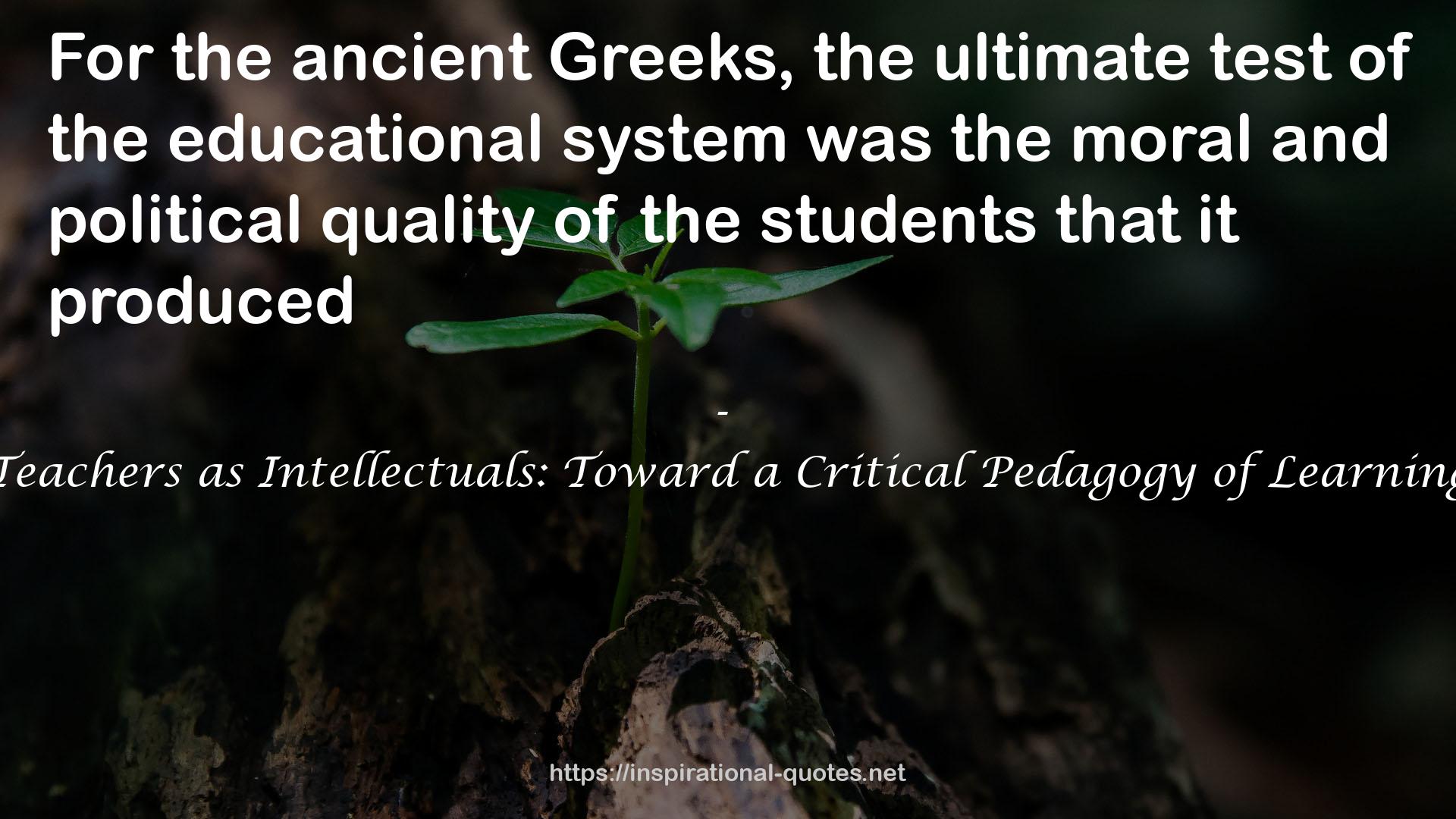 Teachers as Intellectuals: Toward a Critical Pedagogy of Learning QUOTES
