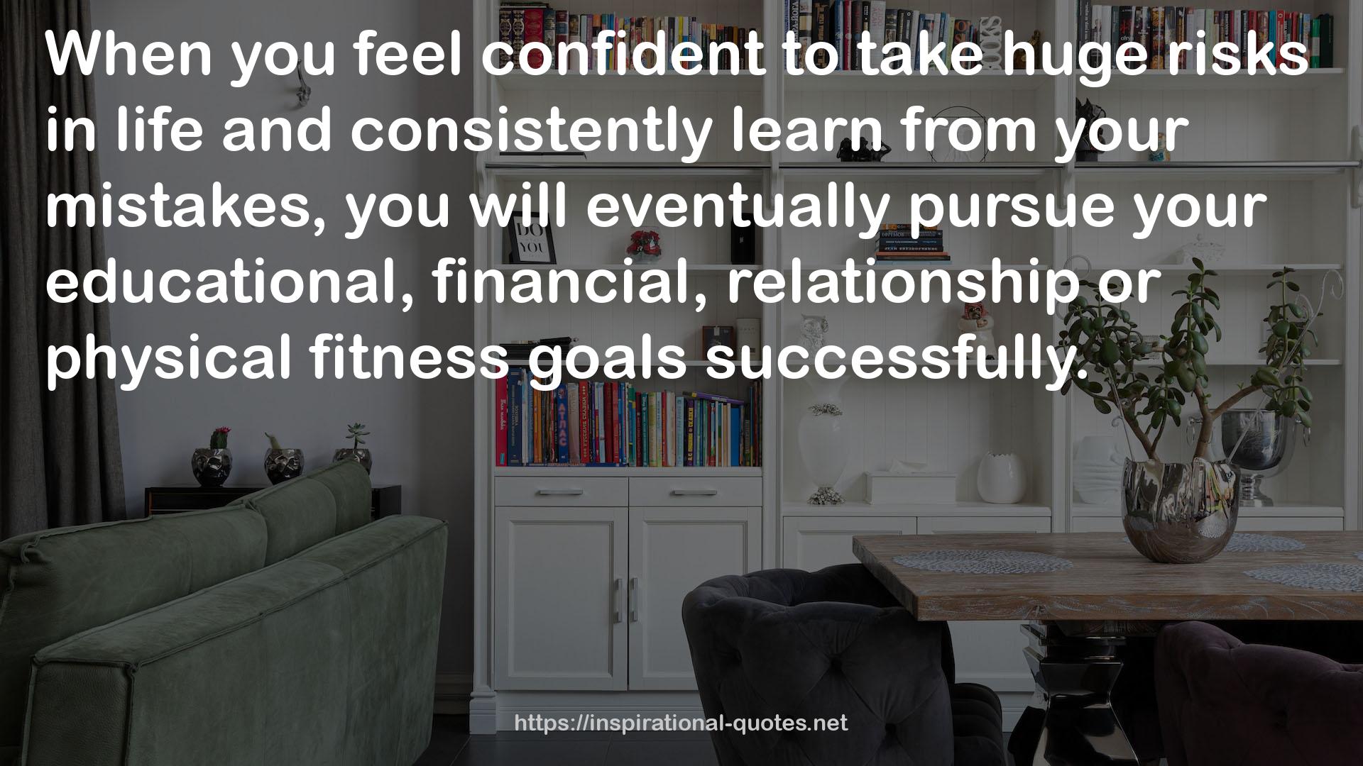 your educational, financial, relationship or physical fitness goals  QUOTES