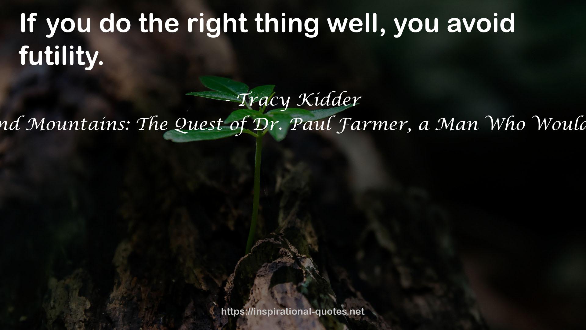 Mountains Beyond Mountains: The Quest of Dr. Paul Farmer, a Man Who Would Cure the World QUOTES