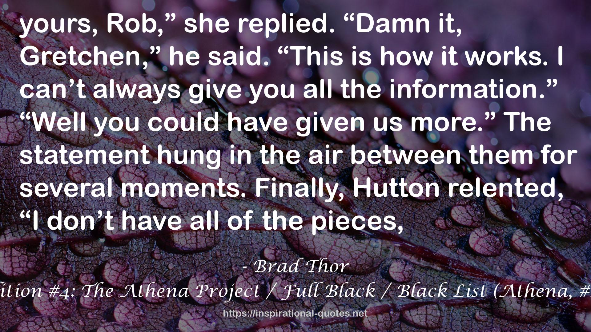 Brad Thor Collectors' Edition #4: The Athena Project / Full Black / Black List (Athena, #1, Scot Harvath, #10, #11) QUOTES