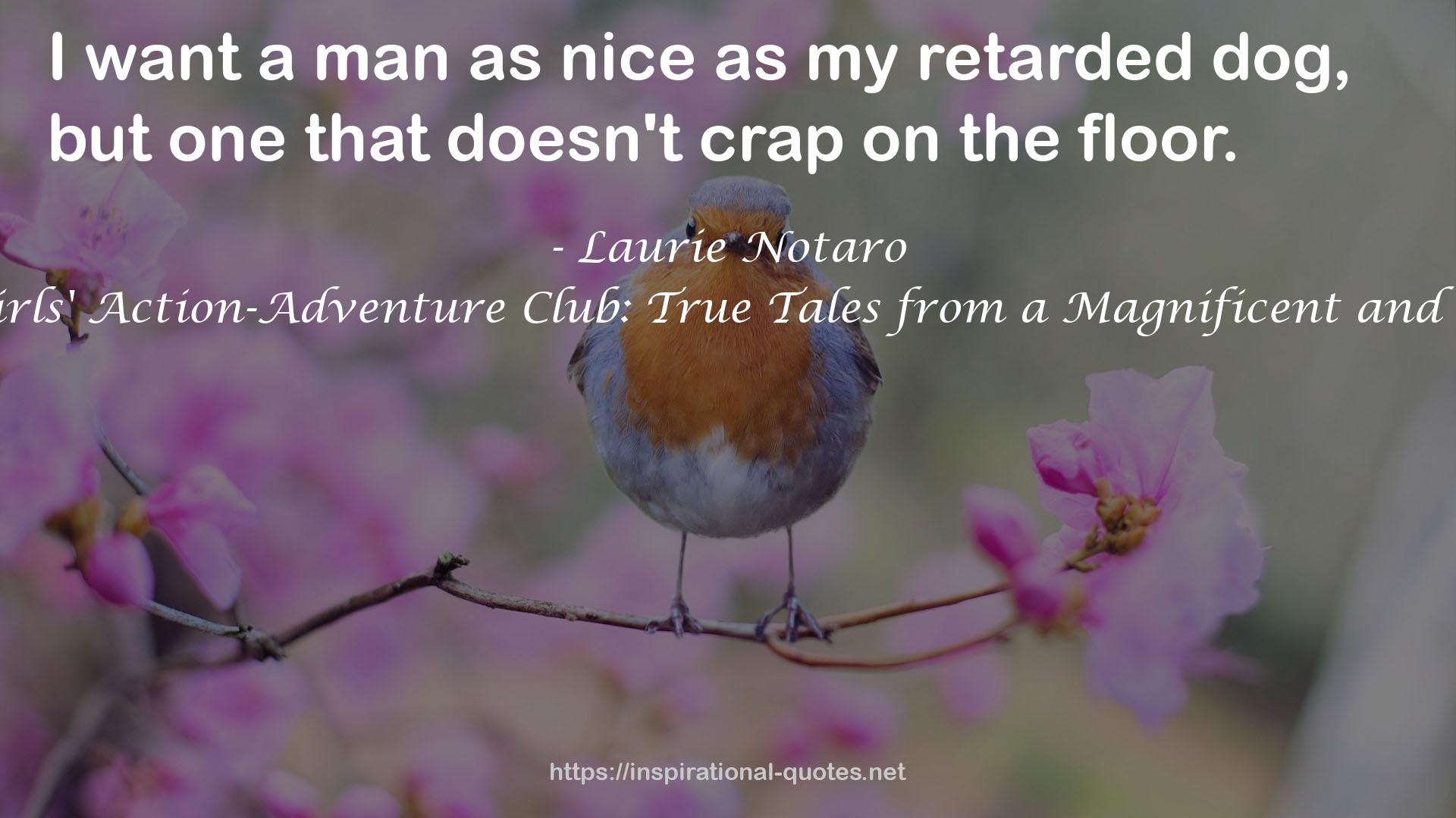 The Idiot Girls' Action-Adventure Club: True Tales from a Magnificent and Clumsy Life QUOTES