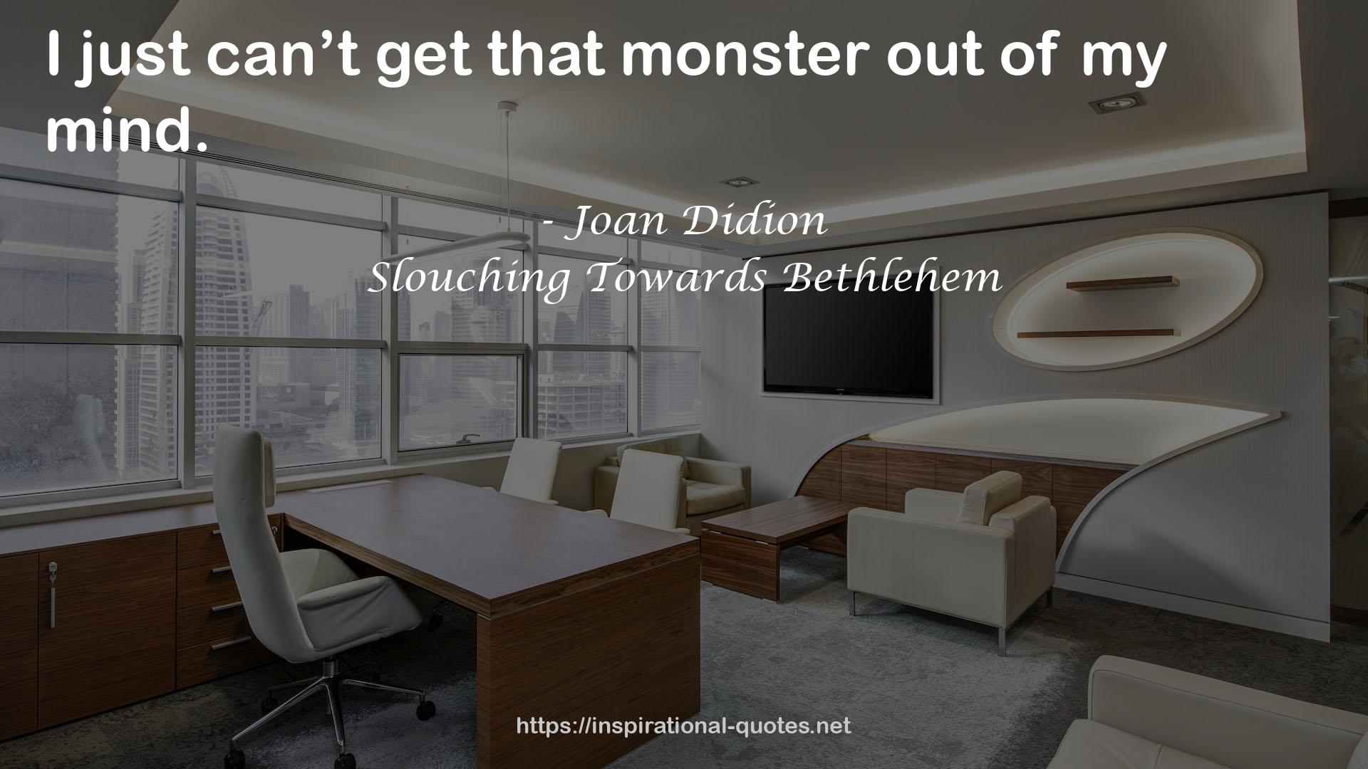 Slouching Towards Bethlehem QUOTES