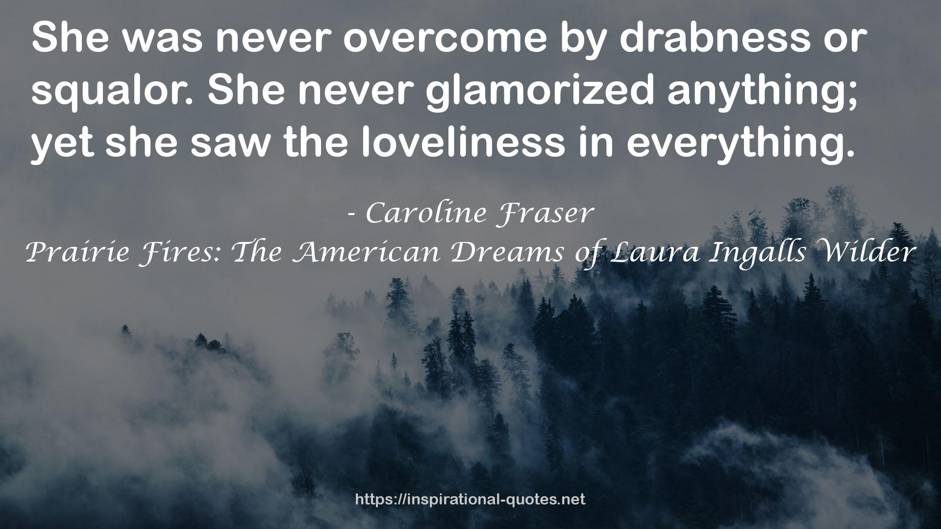 Prairie Fires: The American Dreams of Laura Ingalls Wilder QUOTES