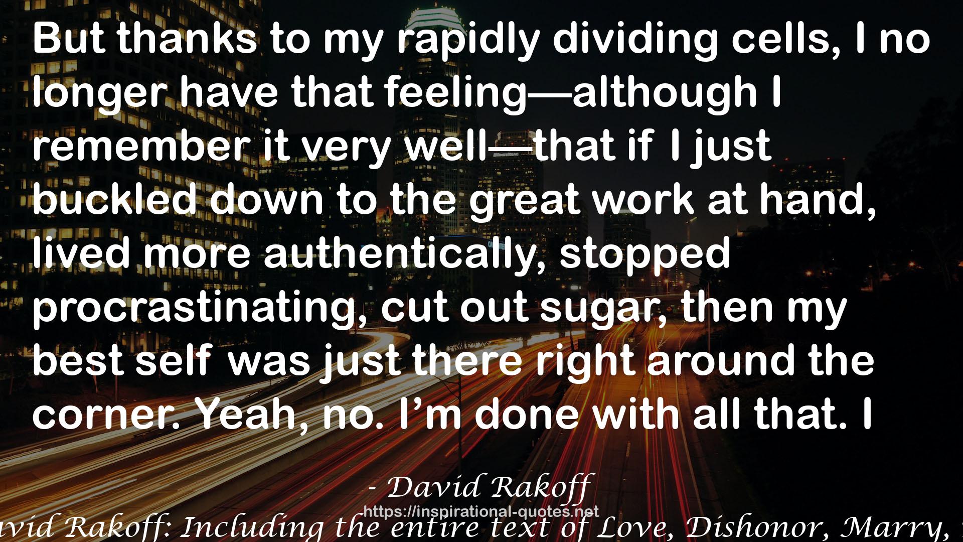 The Uncollected David Rakoff: Including the entire text of Love, Dishonor, Marry, Die, Cherish, Perish QUOTES