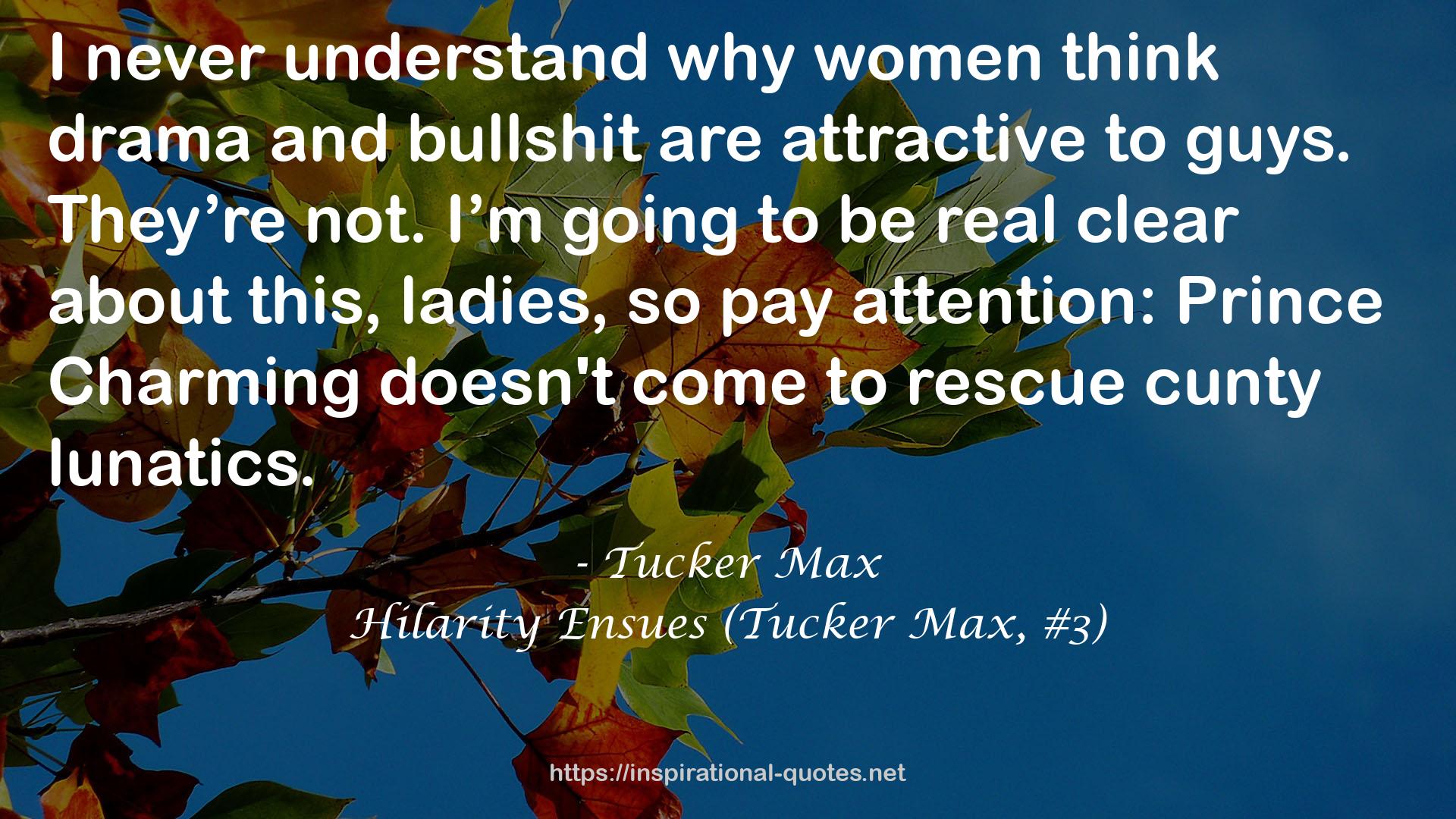 Hilarity Ensues (Tucker Max, #3) QUOTES