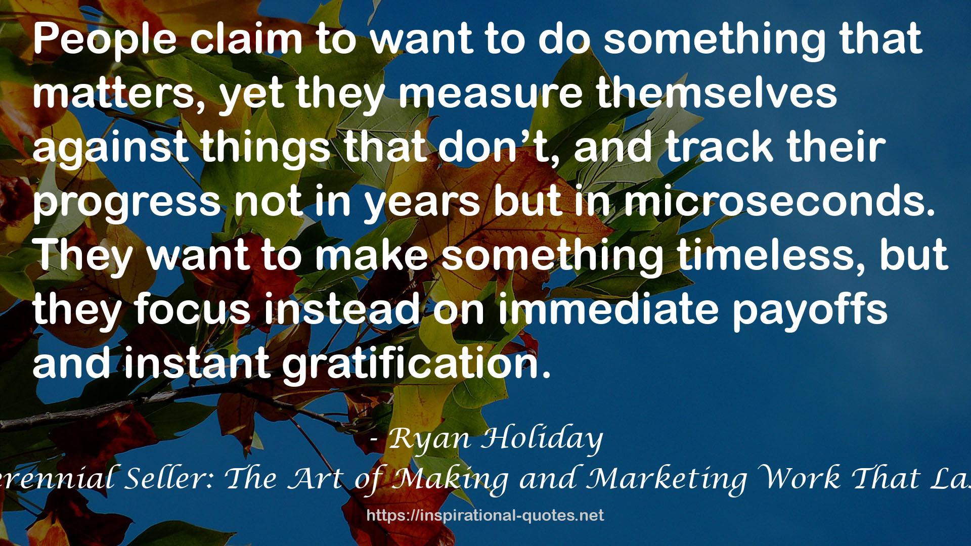 Perennial Seller: The Art of Making and Marketing Work That Lasts QUOTES