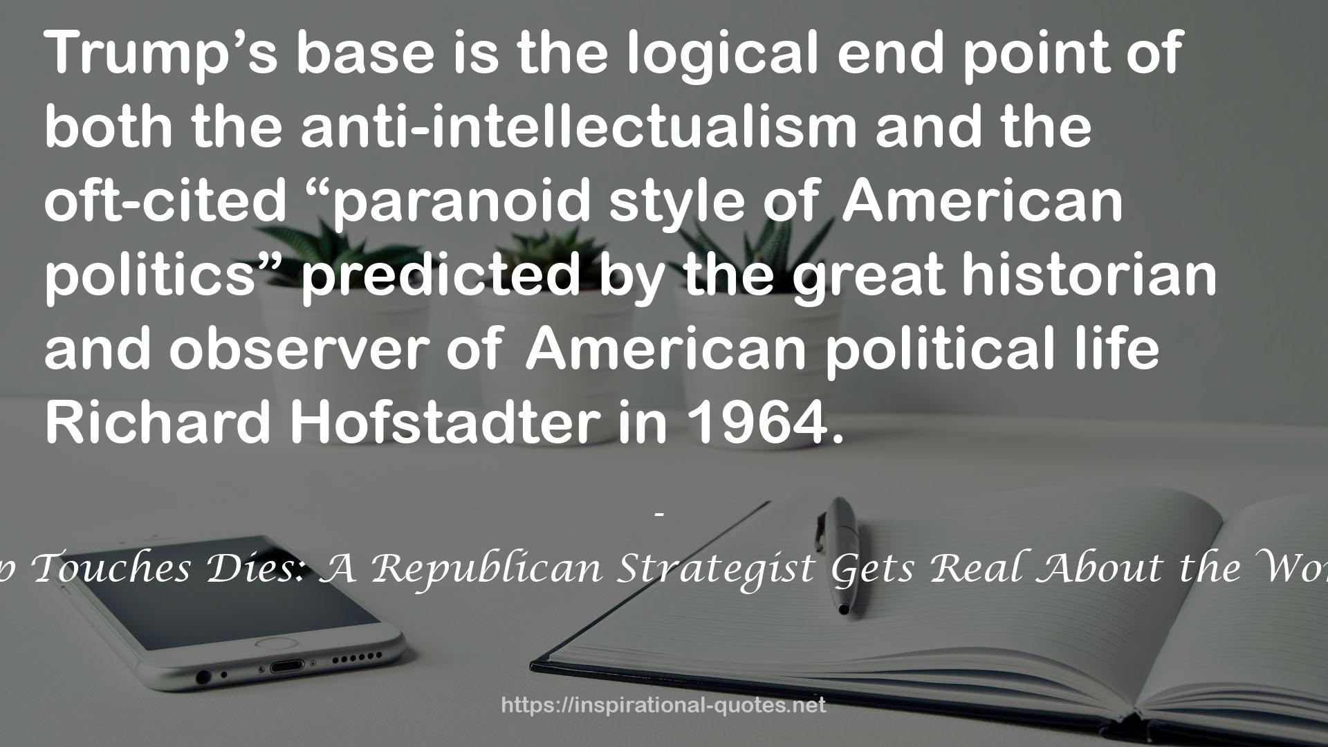 Everything Trump Touches Dies: A Republican Strategist Gets Real About the Worst President Ever QUOTES