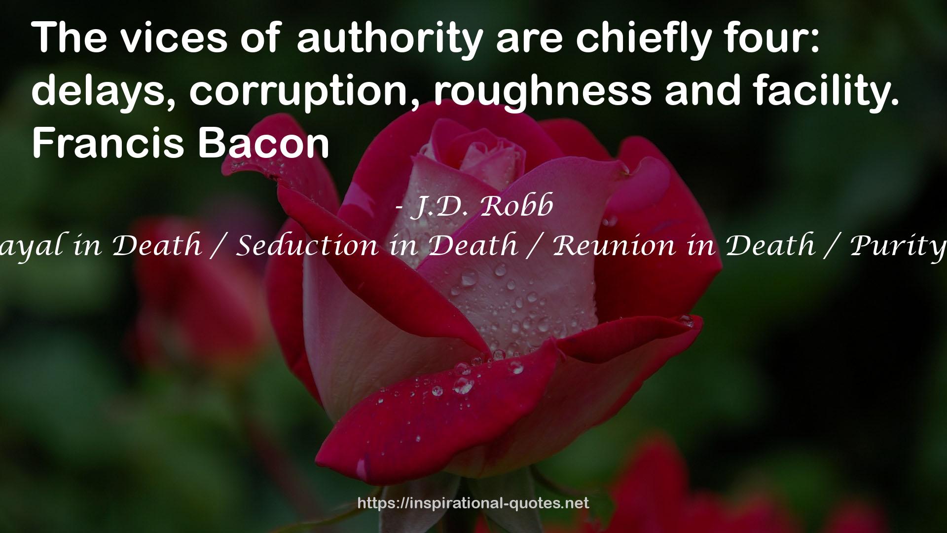 Judgment in Death / Betrayal in Death / Seduction in Death / Reunion in Death / Purity in Death (In Death #11-15) QUOTES