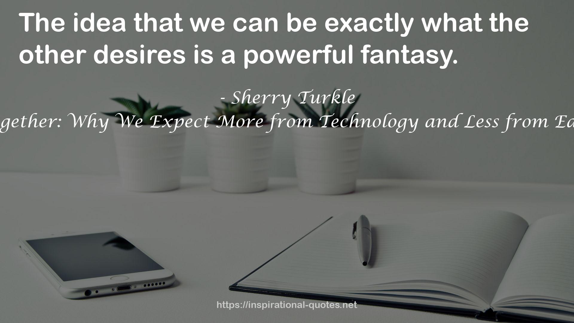 Alone Together: Why We Expect More from Technology and Less from Each Other QUOTES