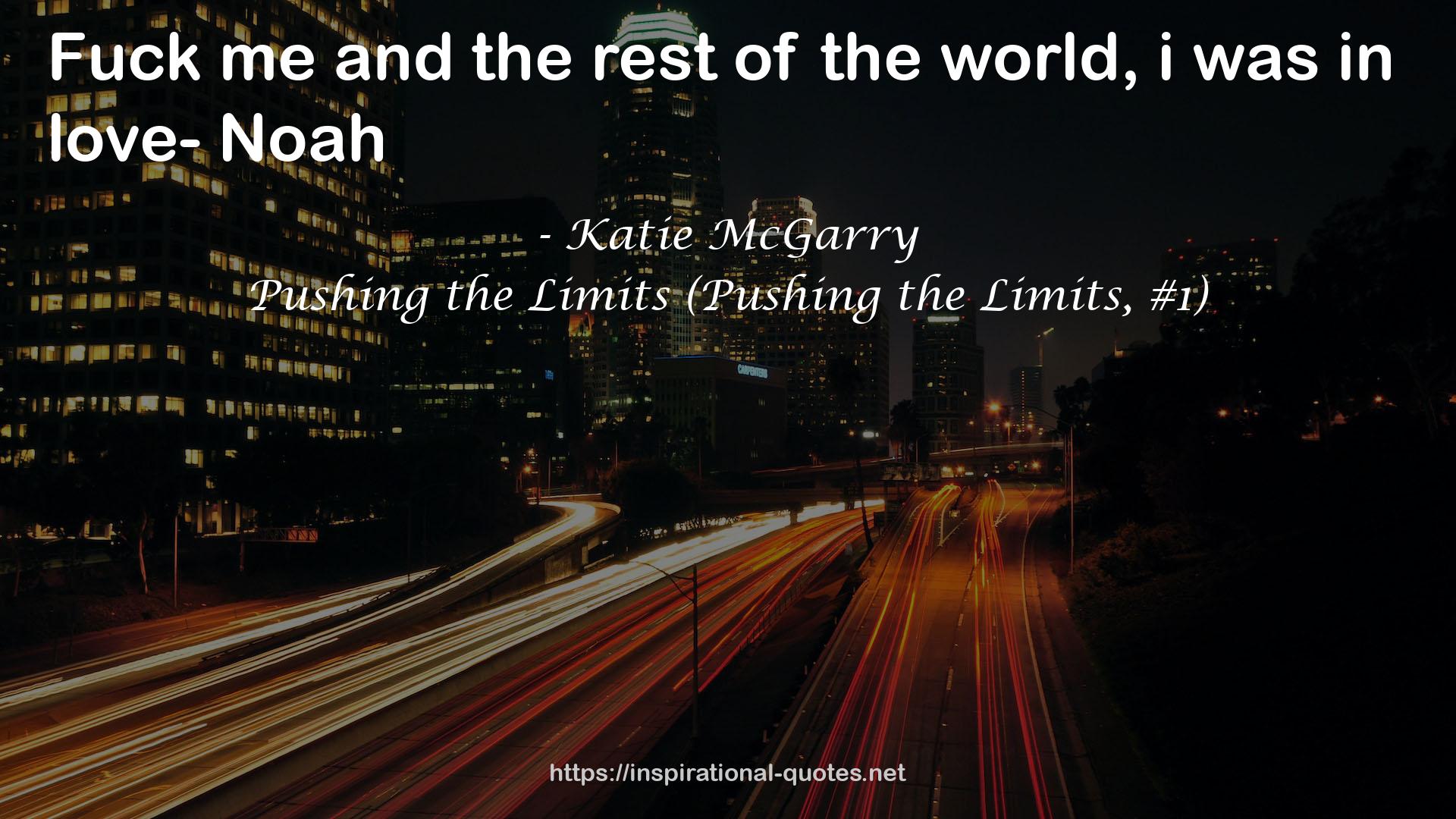 Pushing the Limits (Pushing the Limits, #1) QUOTES