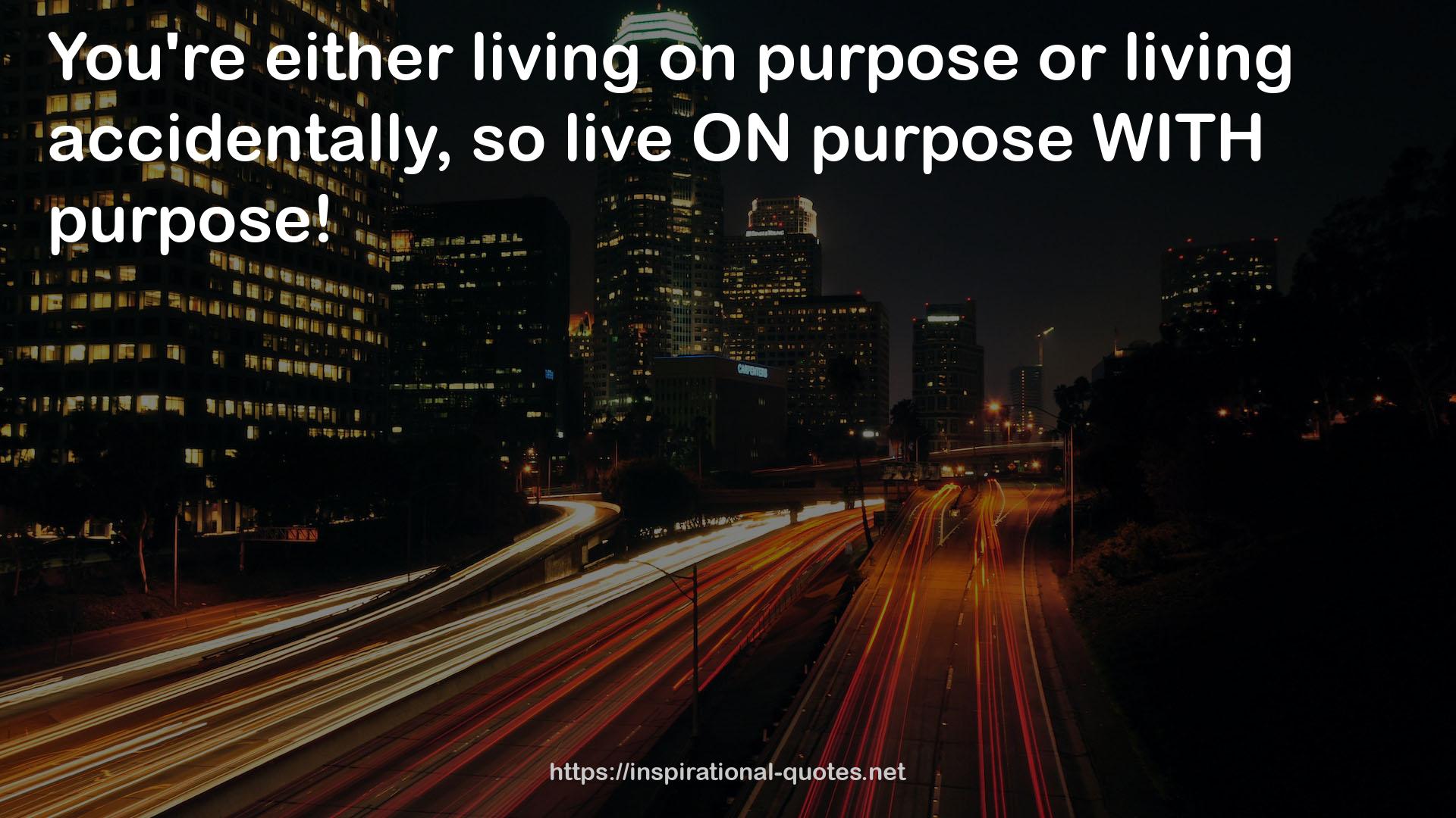 ON purpose  QUOTES