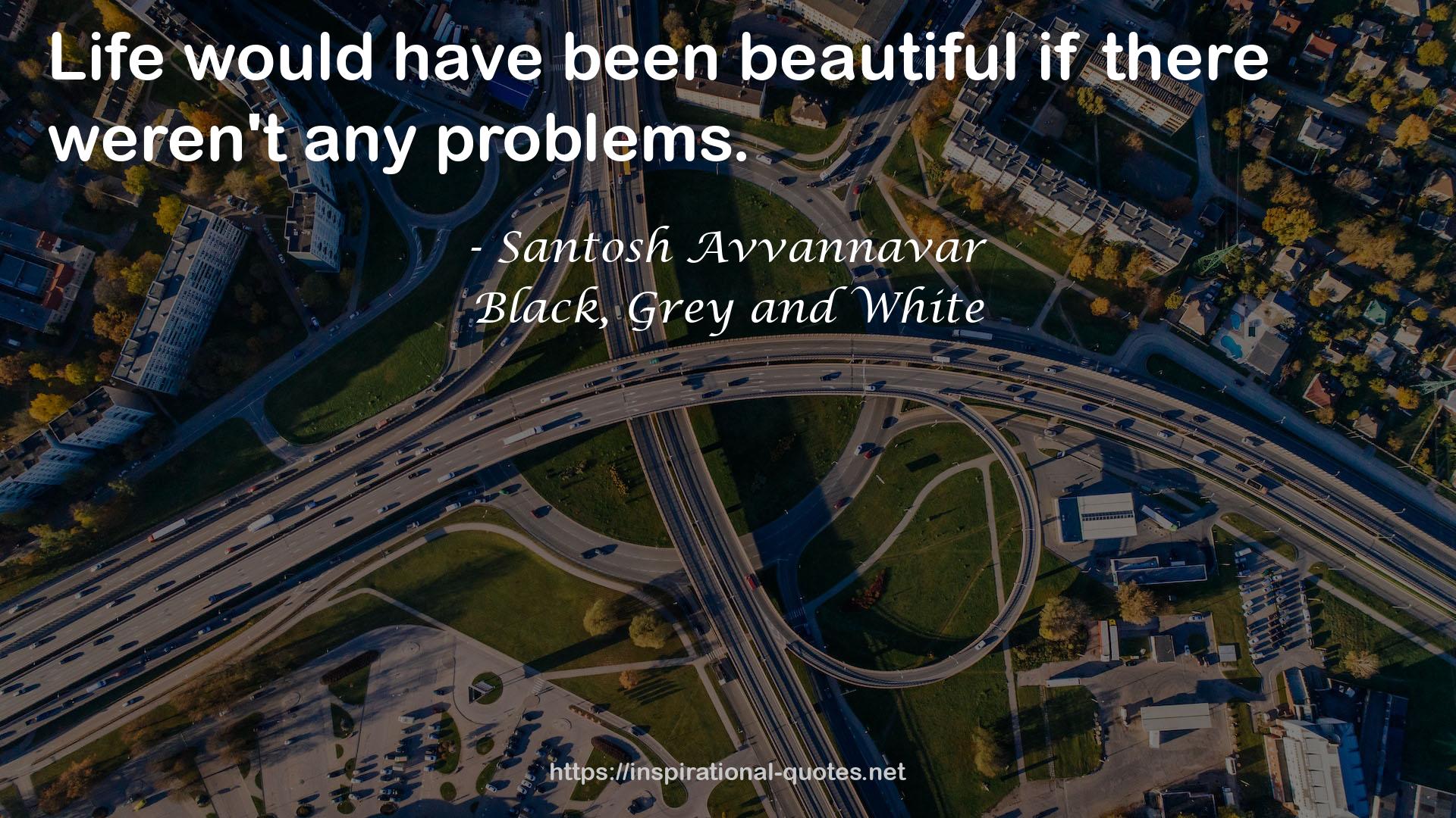 Black, Grey and White QUOTES